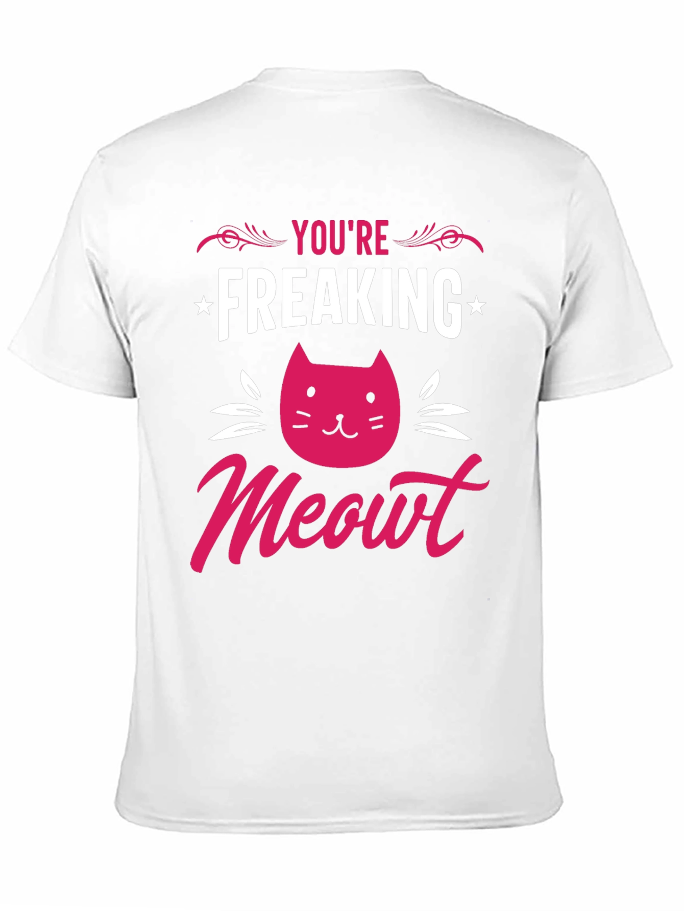You're Freaking Meowt T-Shirt - 11