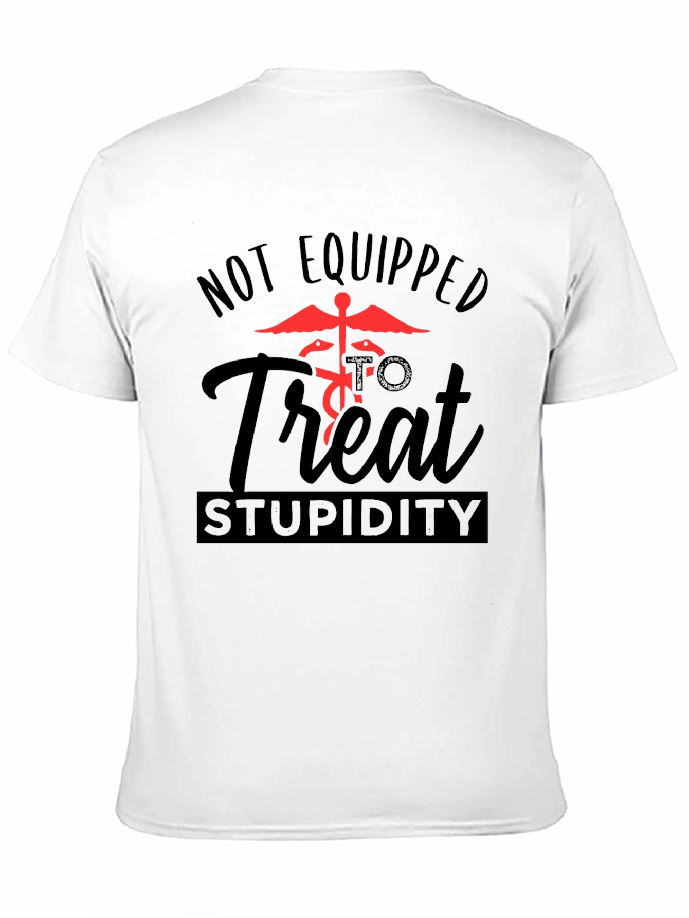 Black Not Equipped to Treat Stupidity Graphic T-Shirt view 11