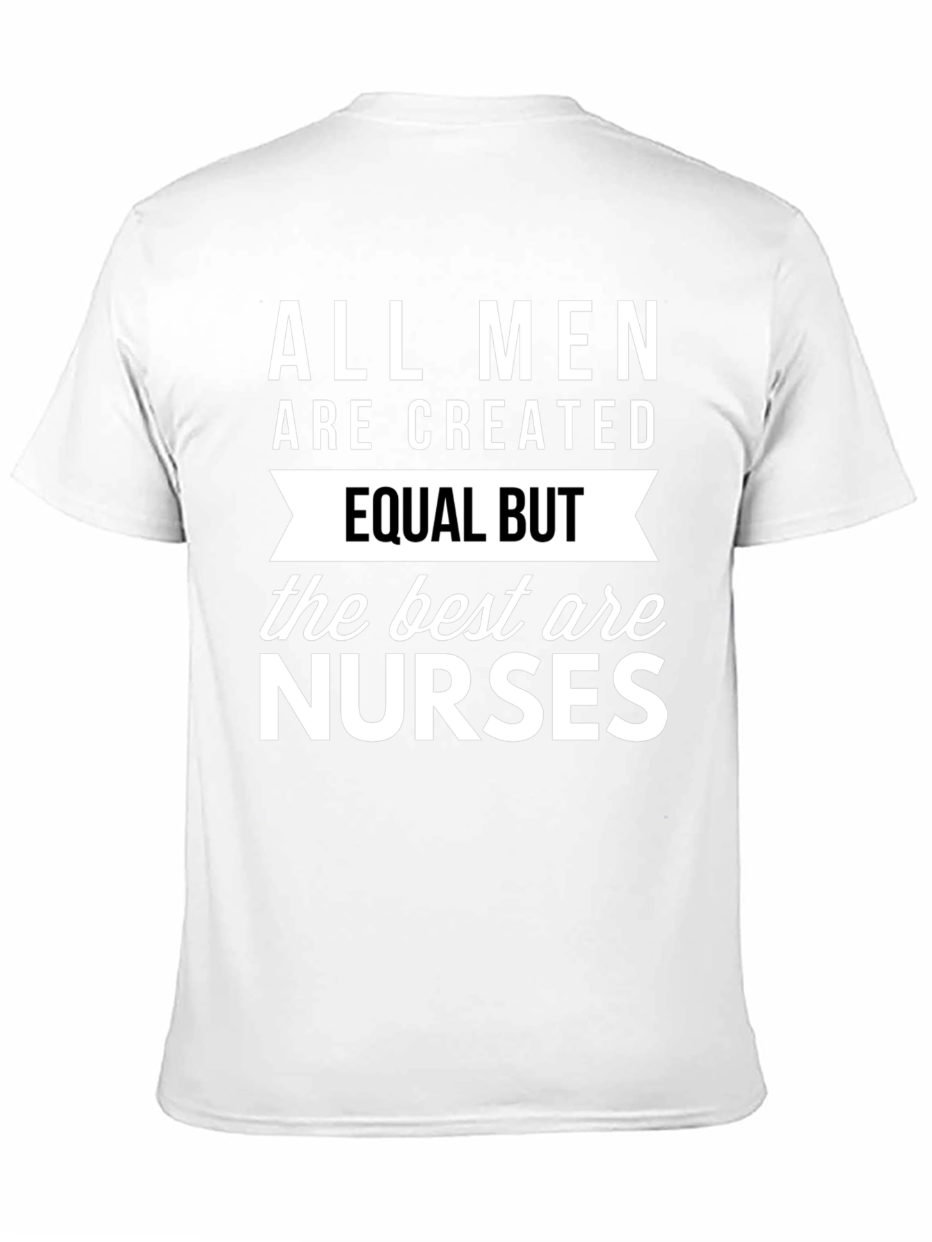 Black All Men Are Created Equal But Nurses T-Shirt view 11