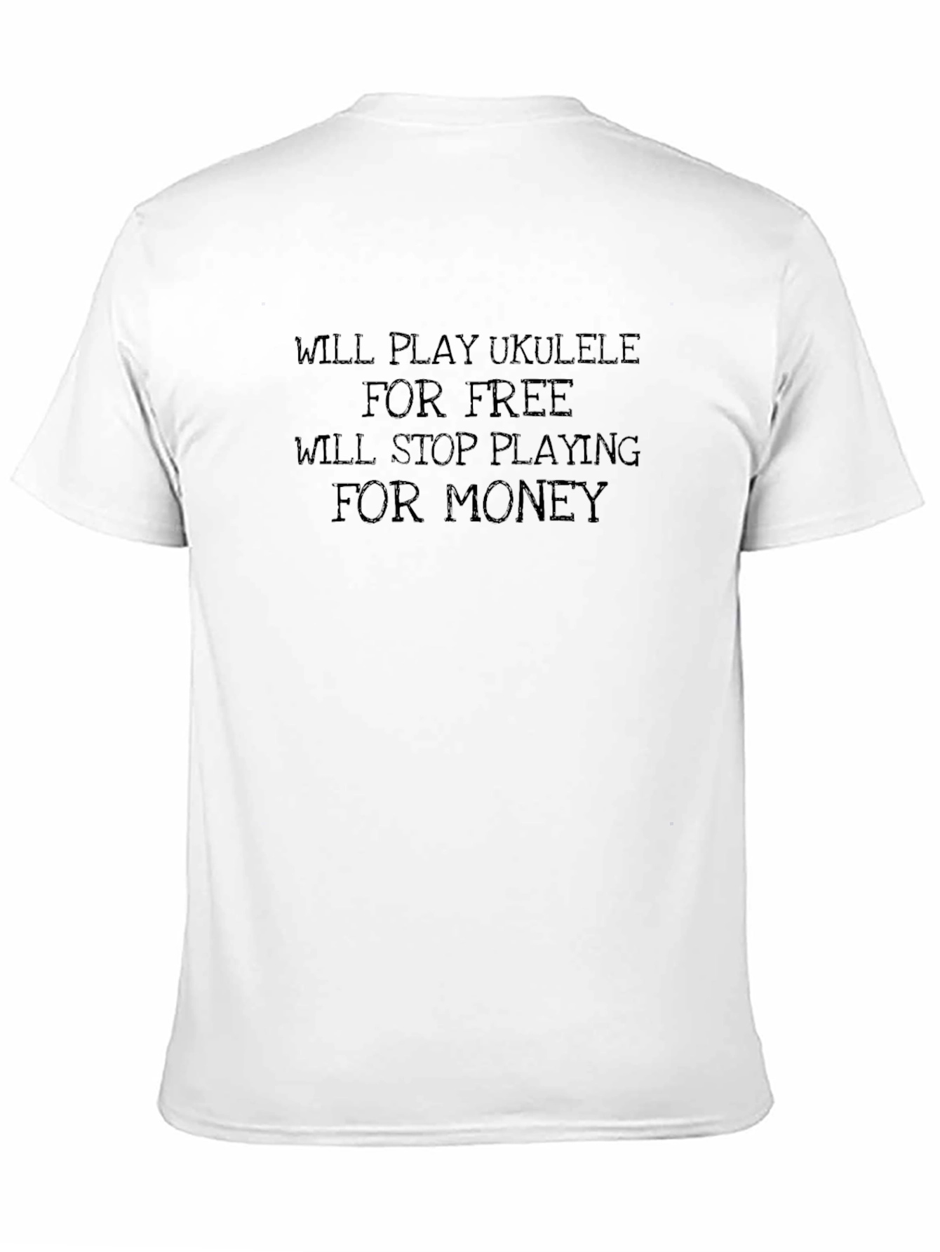 Black Ukulele Player Humor T-Shirt - Play Free, Stop for Money view 11
