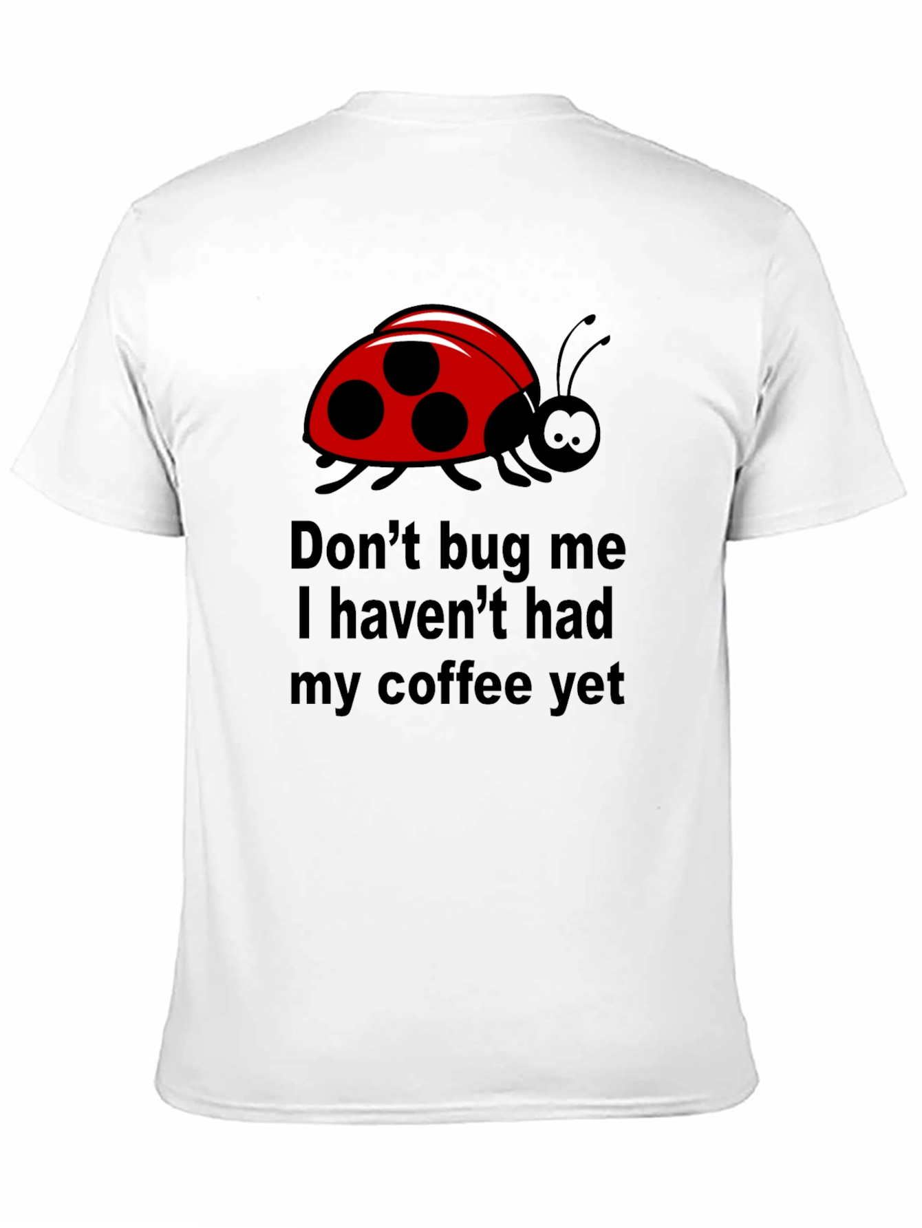 Black Don't Bug Me Coffee T-Shirt - Funny Ladybug Tee view 11