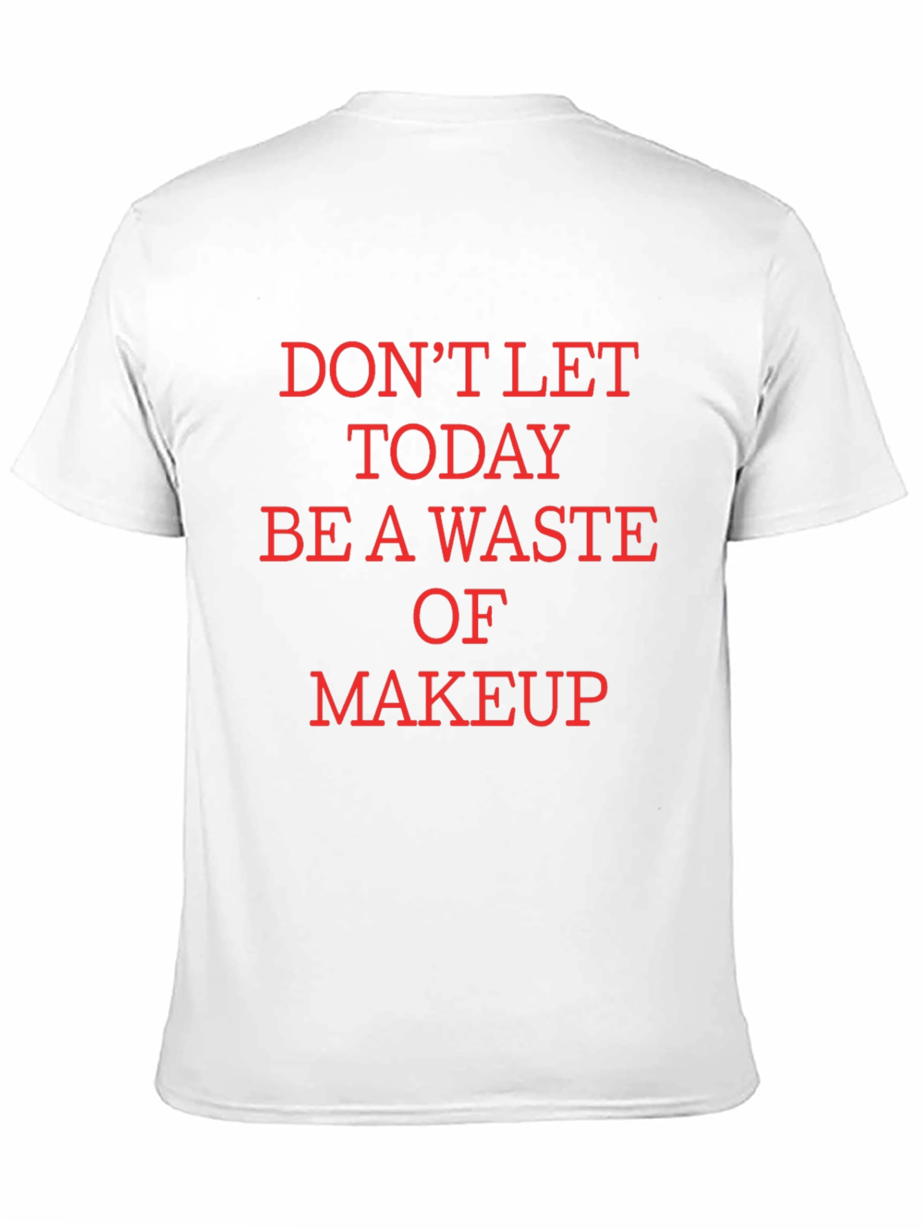 Black Humorous Makeup T-Shirt - Don't Waste Today! view 11