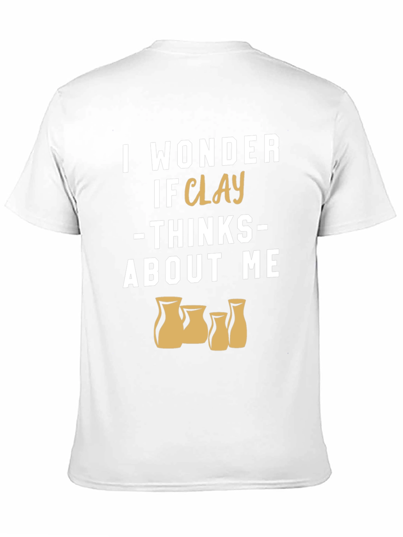 Black Funny Pottery T-Shirt - I Wonder If Clay Thinks About Me view 11