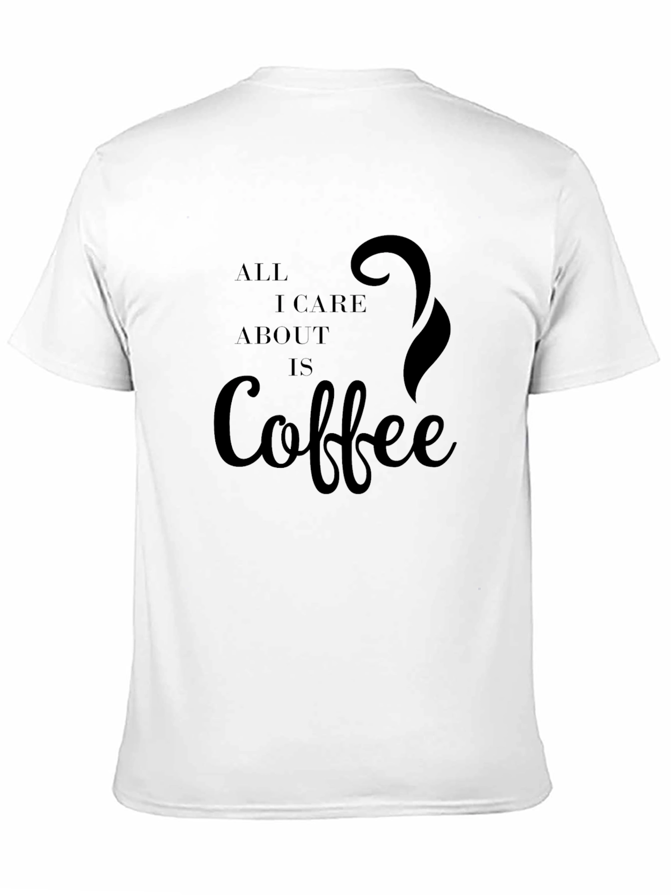 Black Coffee Lover T-Shirt: All I Care About Is Coffee view 11