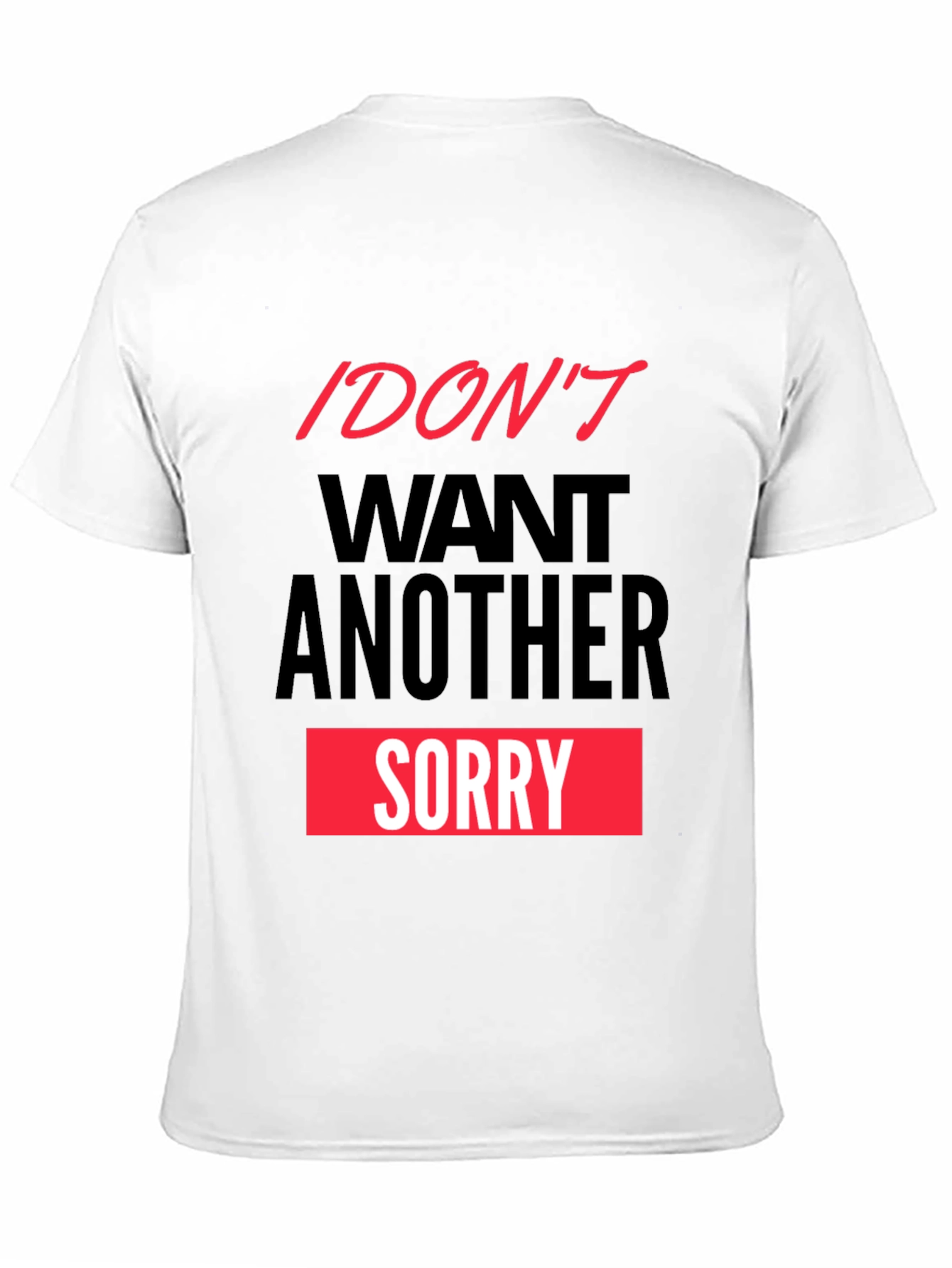 Black I Don't Want Another Sorry Graphic Tee view 11