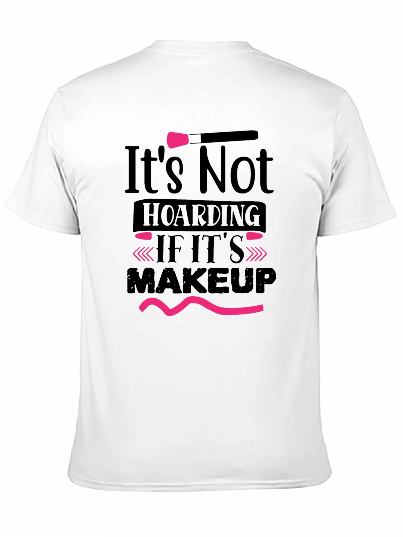 Black Makeup Lover T-Shirt: It's Not Hoarding! view 11