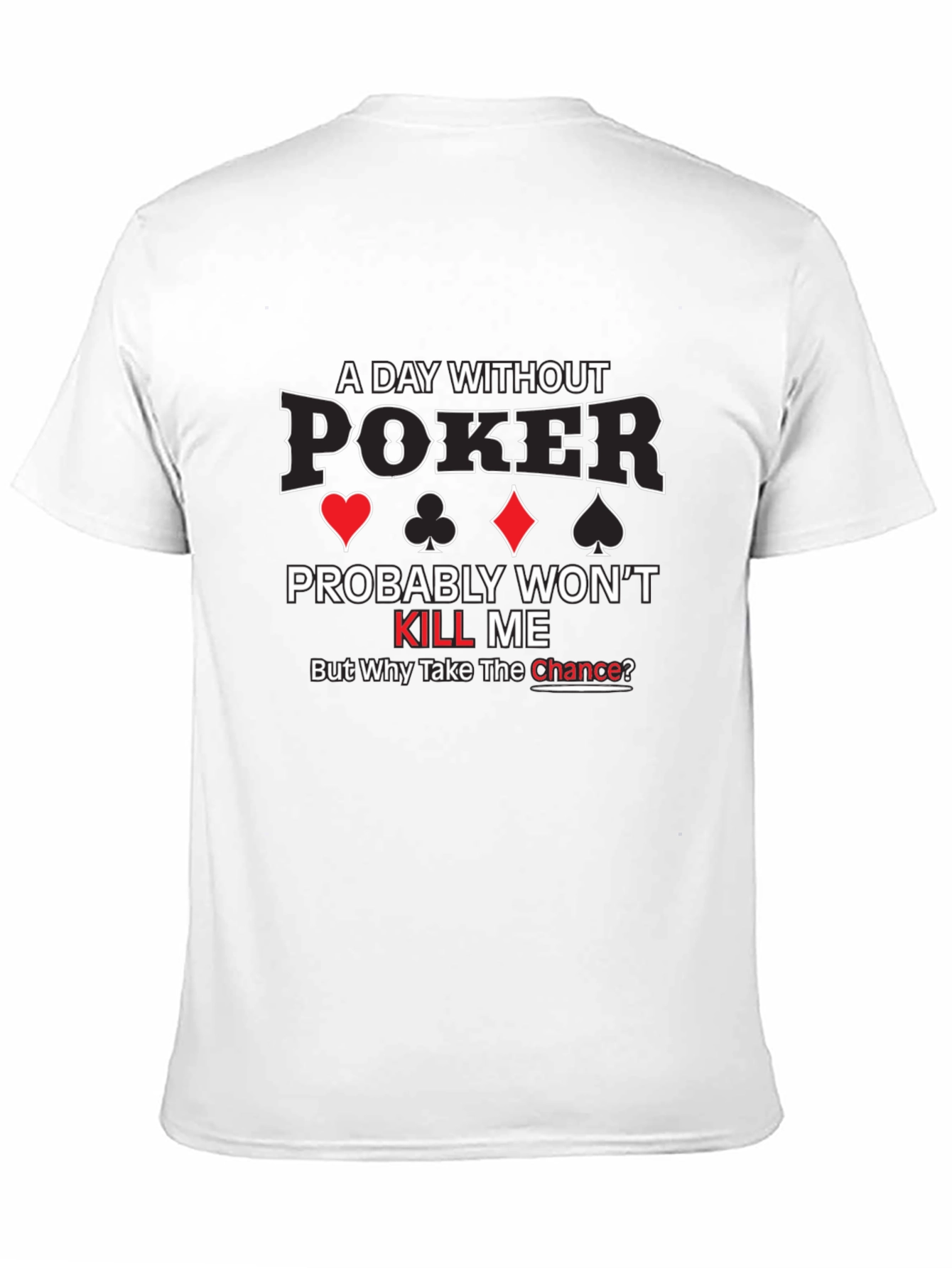 Poker T-Shirt - A Day Without Poker - 11