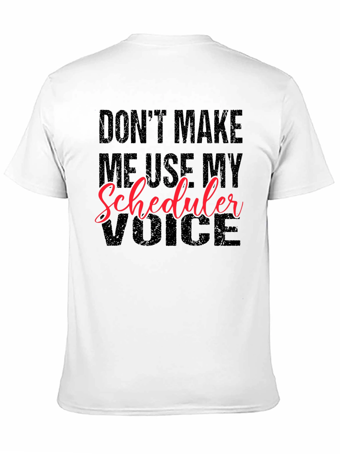Black Don't Make Me Use My Scheduler Voice Black T-Shirt view 11