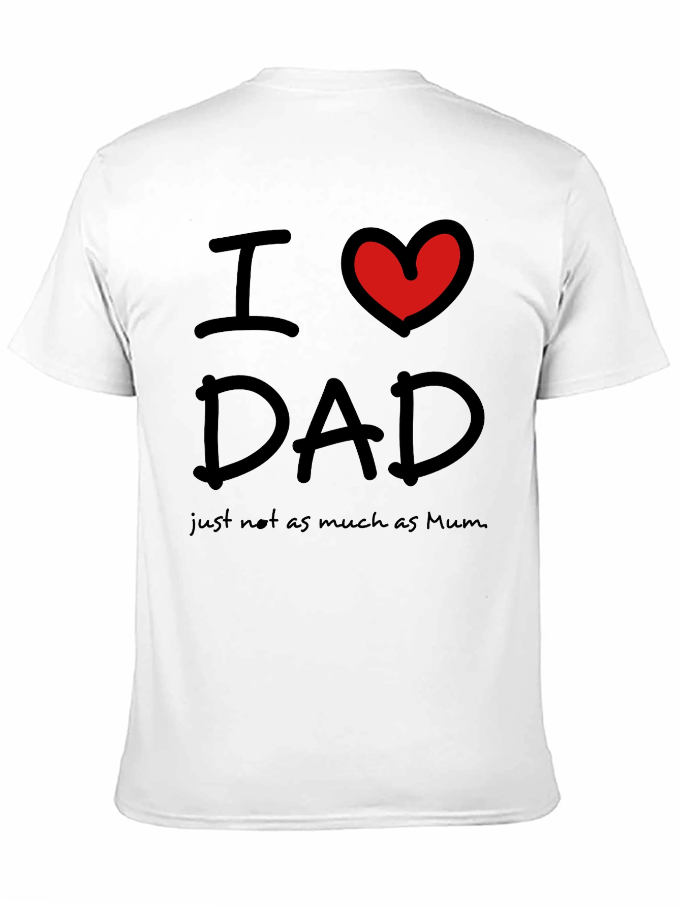 Black I Love Dad, Just Not As Much As Mum T-Shirt view 11
