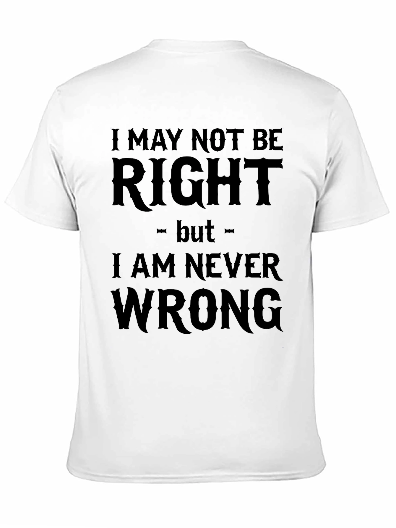 Black I May Not Be Right Funny Sarcastic T-Shirt view 11