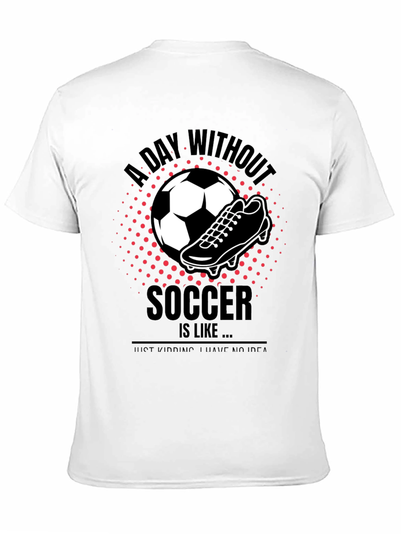 Black Soccer T-Shirt - A Day Without Soccer view 11