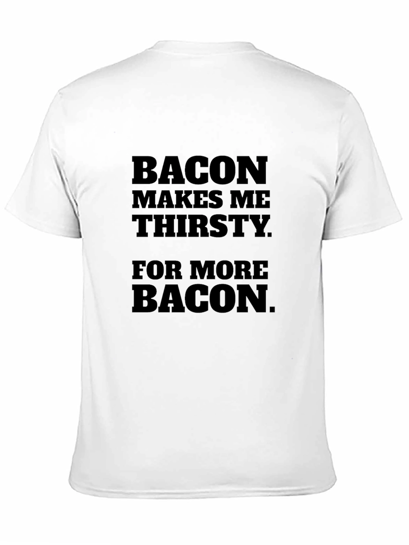 Black Bacon Lover's Tee - Funny Thirsty For More Bacon T-Shirt view 11