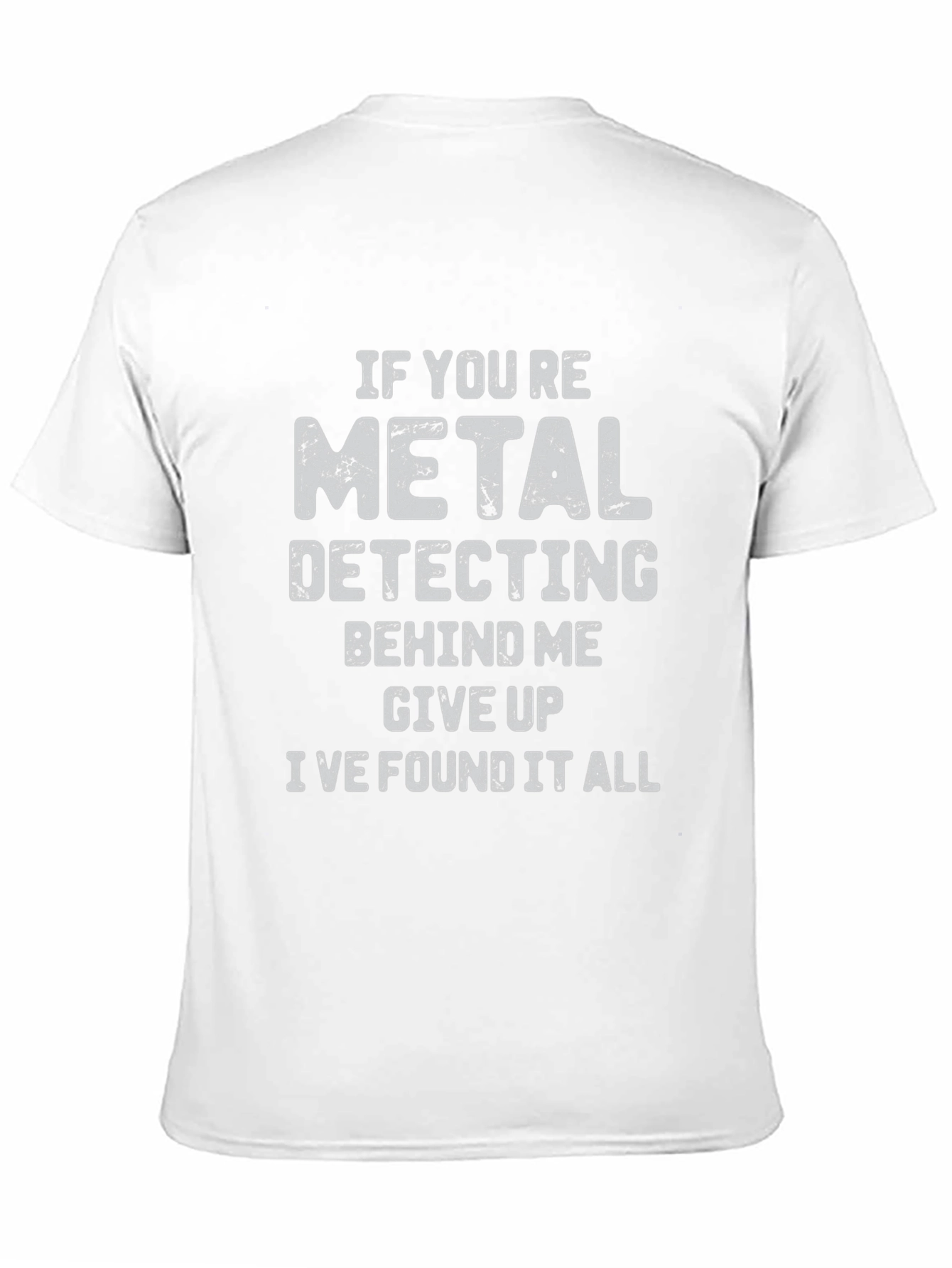 Black Metal Detecting Humor T-Shirt: Give Up, I Found It All! view 11