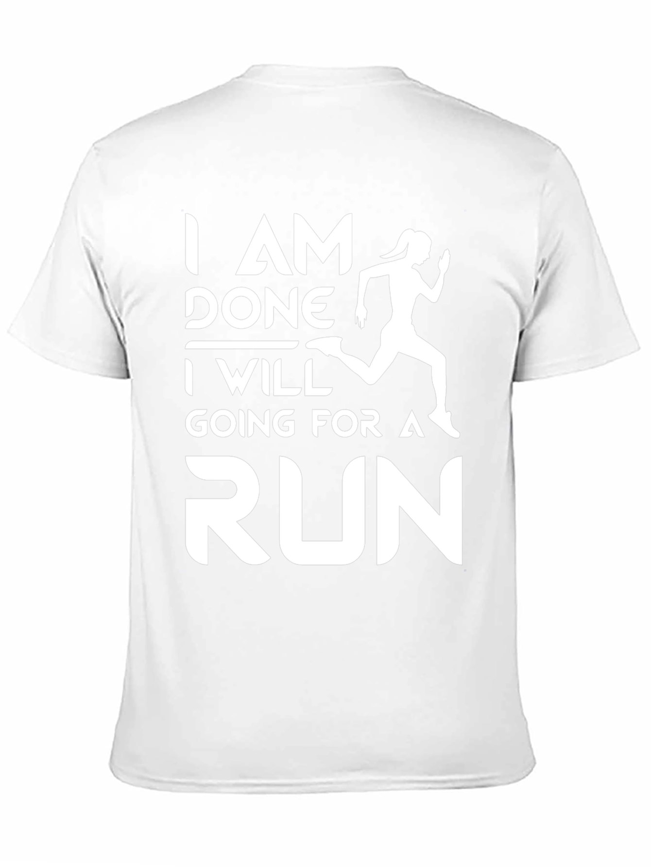 Running Motivation T-Shirt - I Am Done, Going For A Run - 11