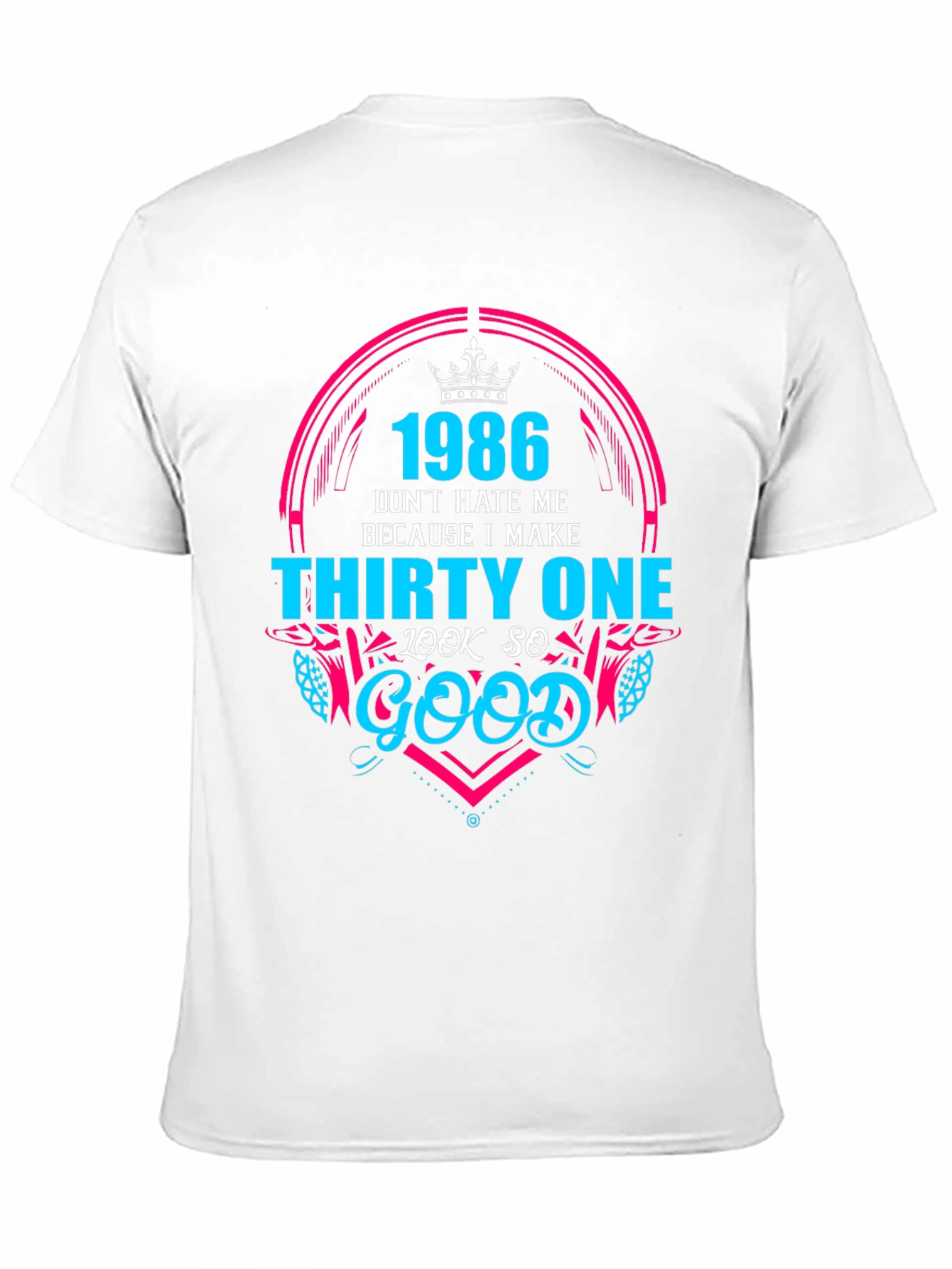 Black 1986 Birthday T-Shirt - Don't Hate Me Because I Make Thirty One Look So Good view 11