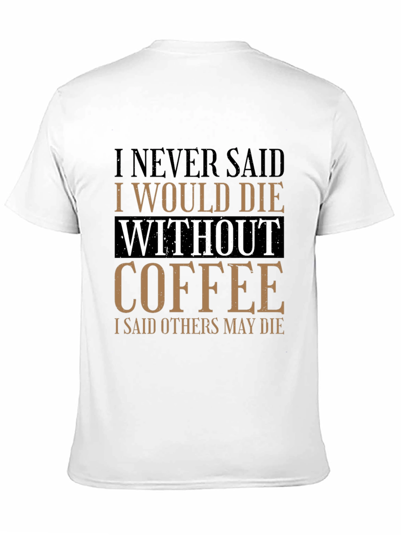 Black Coffee Lover's Tee: I Never Said I Would Die Without Coffee view 11