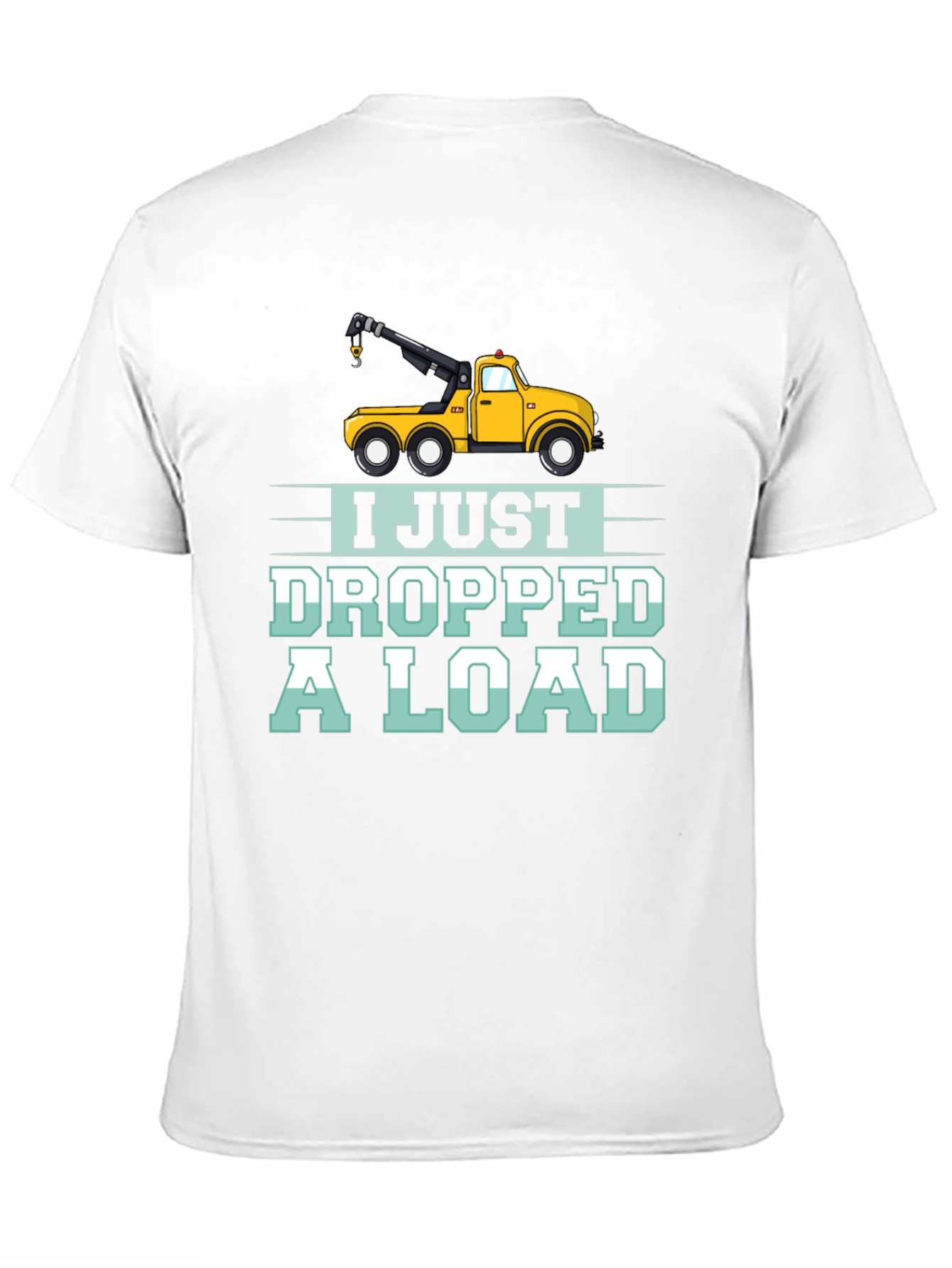 Black I Just Dropped a Load Tow Truck Humor T-Shirt view 11