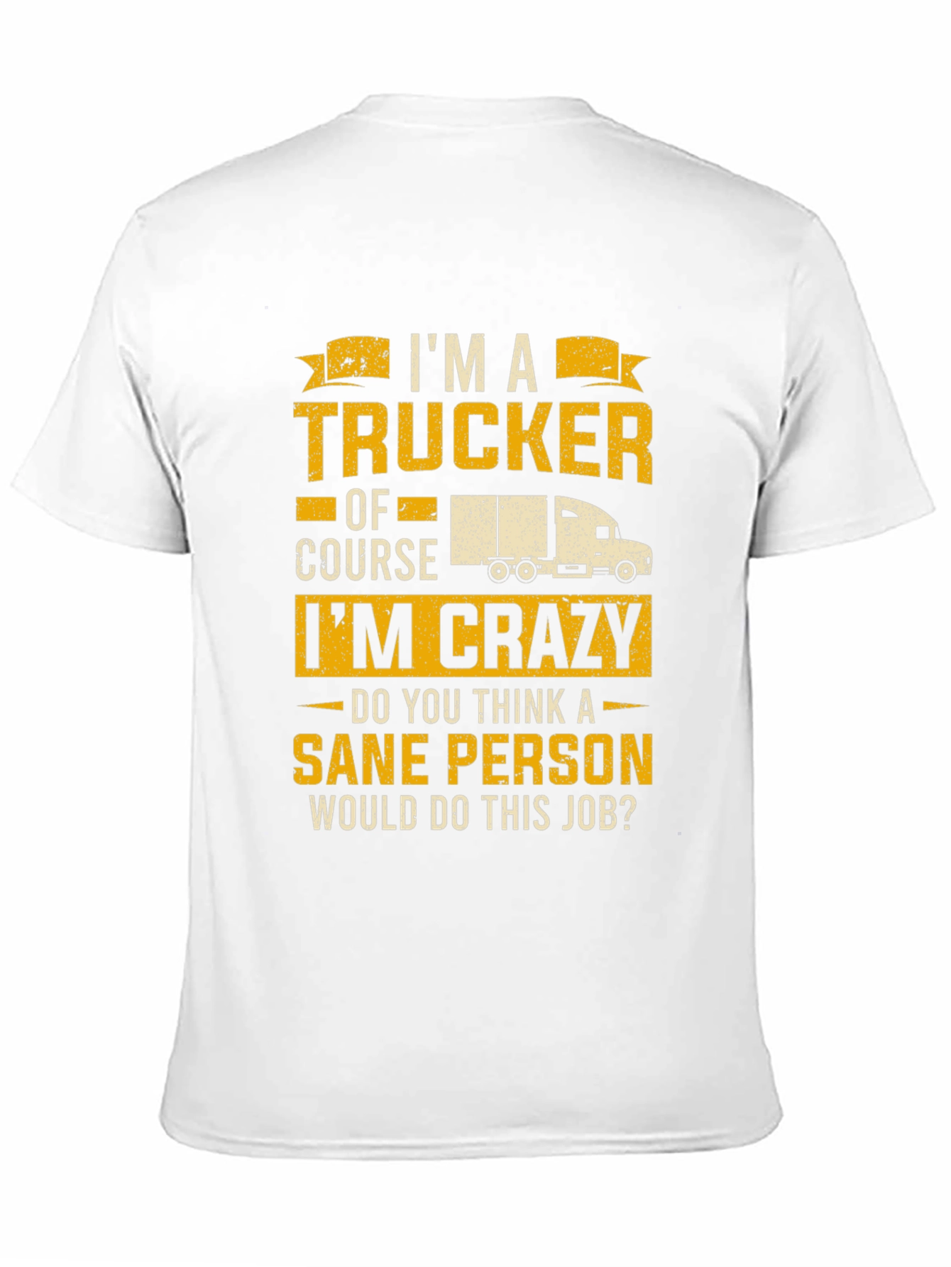 Trucker T-Shirt: I'm a Trucker, Of Course I'm Crazy! - 11