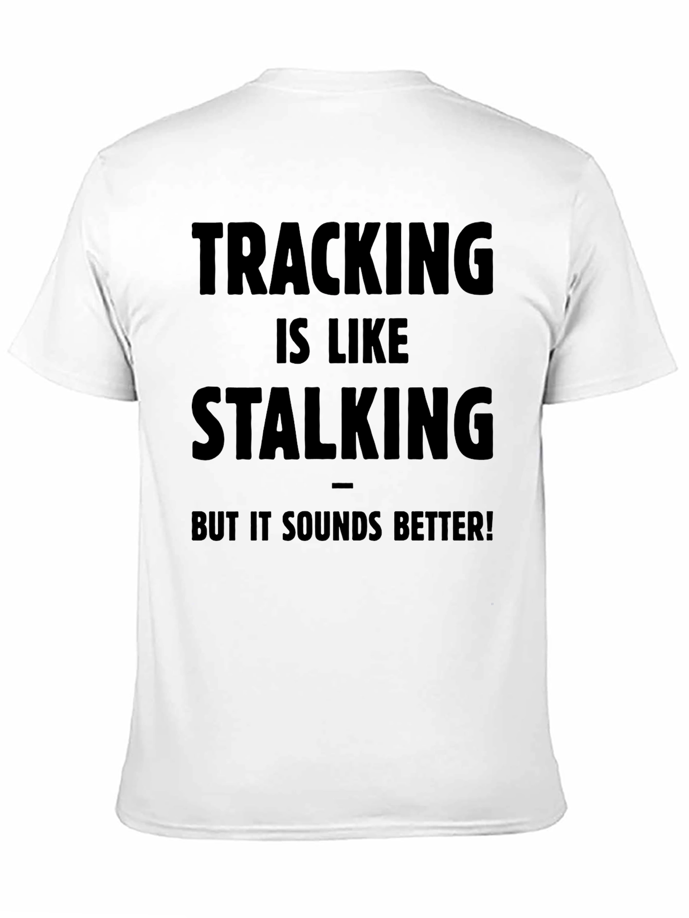 Black Tracking is Like Stalking - Funny T-Shirt view 11
