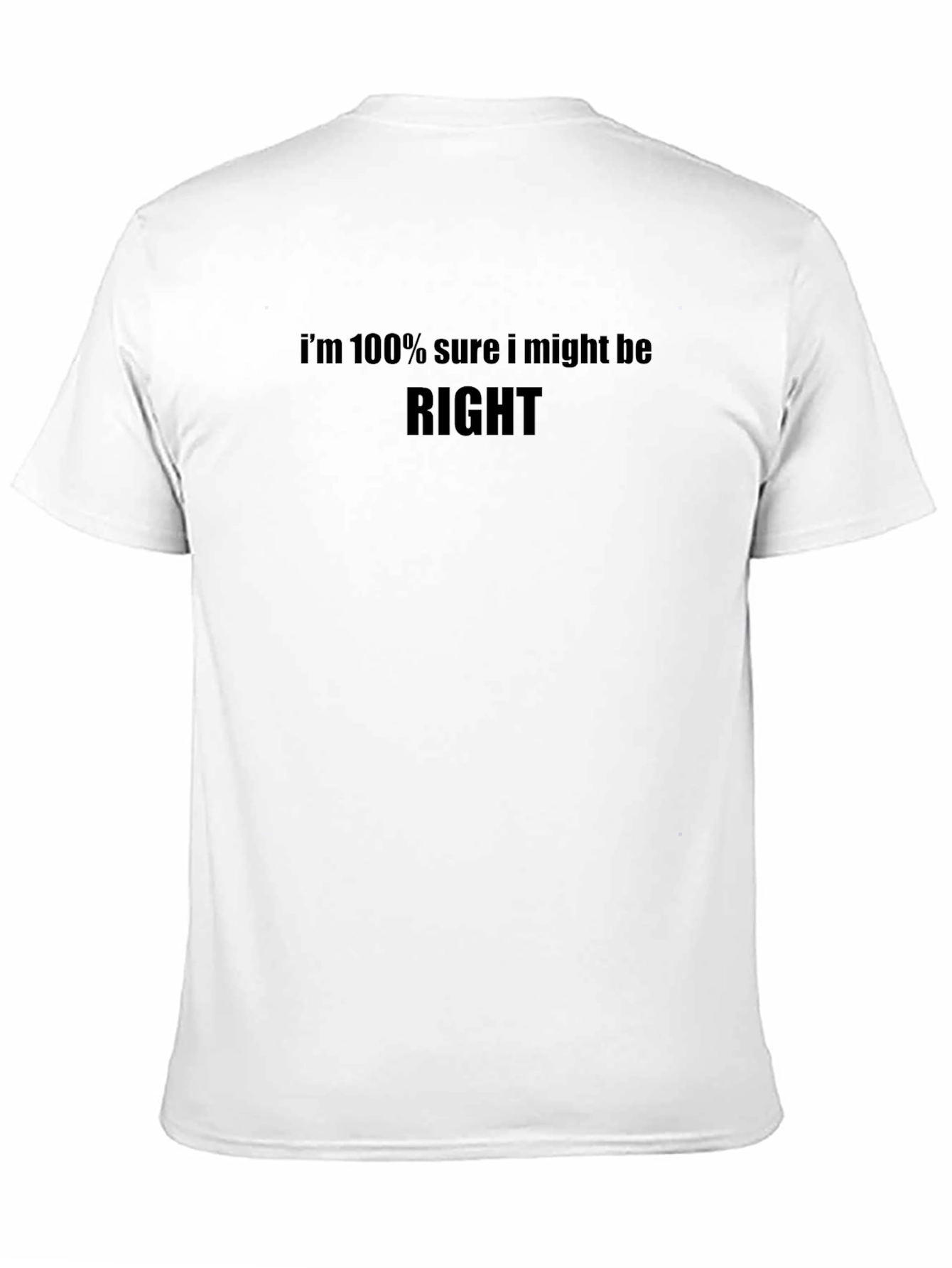 Black Humorous Graphic Tee: I'm 100% Sure I Might Be RIGHT view 11