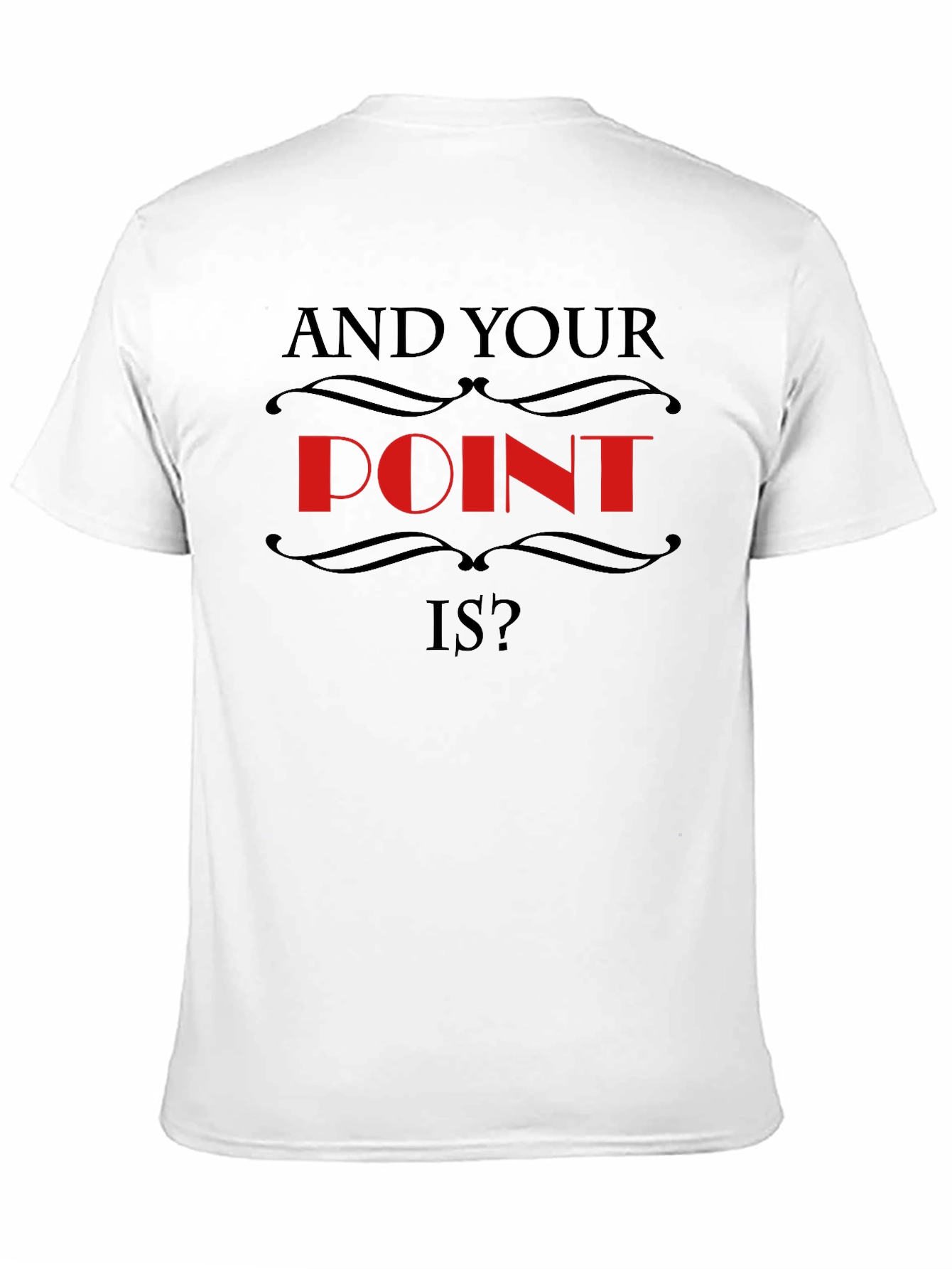 Black And Your Point Is? Statement T-Shirt view 11