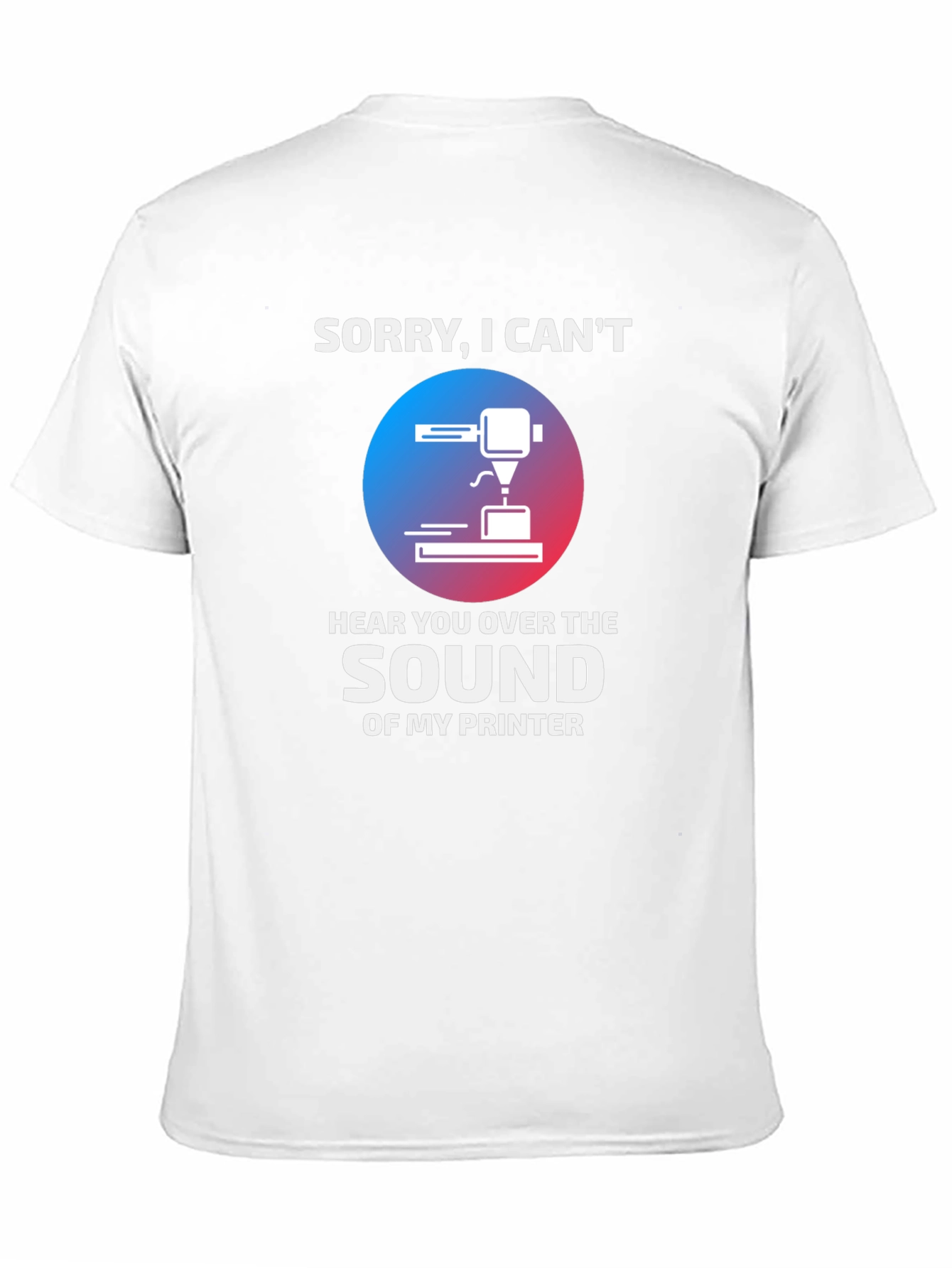 Black Funny 3D Printer T-Shirt - "Sorry, I Can't Hear You" view 11