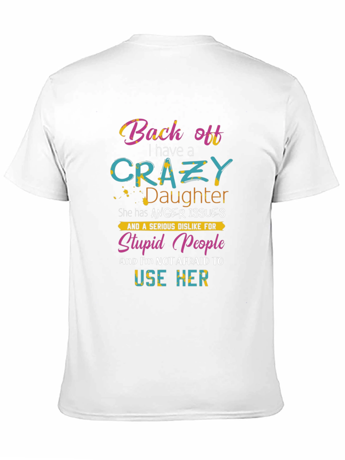 Black Back Off I Have a Crazy Daughter Graphic T-Shirt view 11