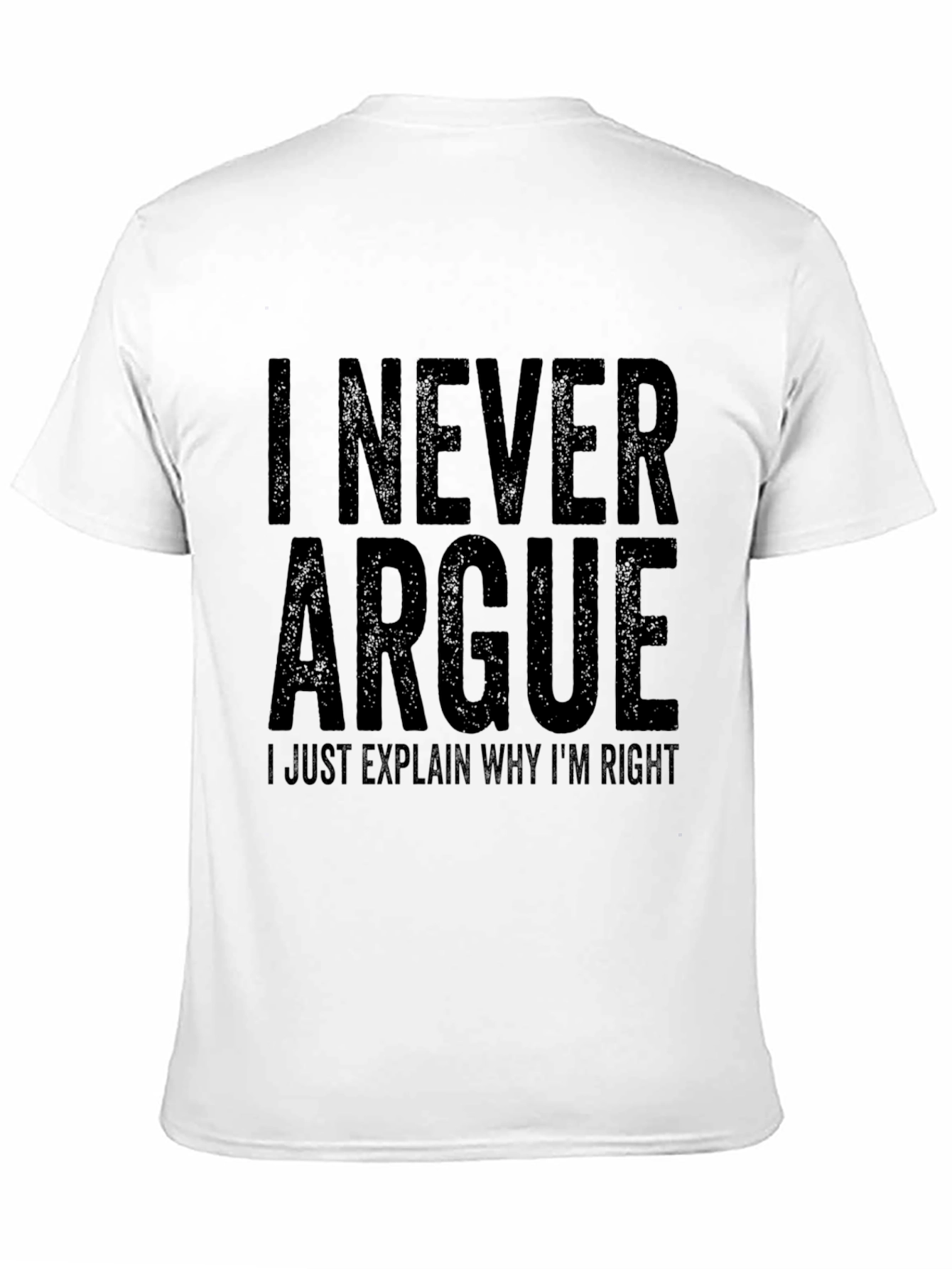 Black I Never Argue T-Shirt Funny Sarcastic Tee view 11