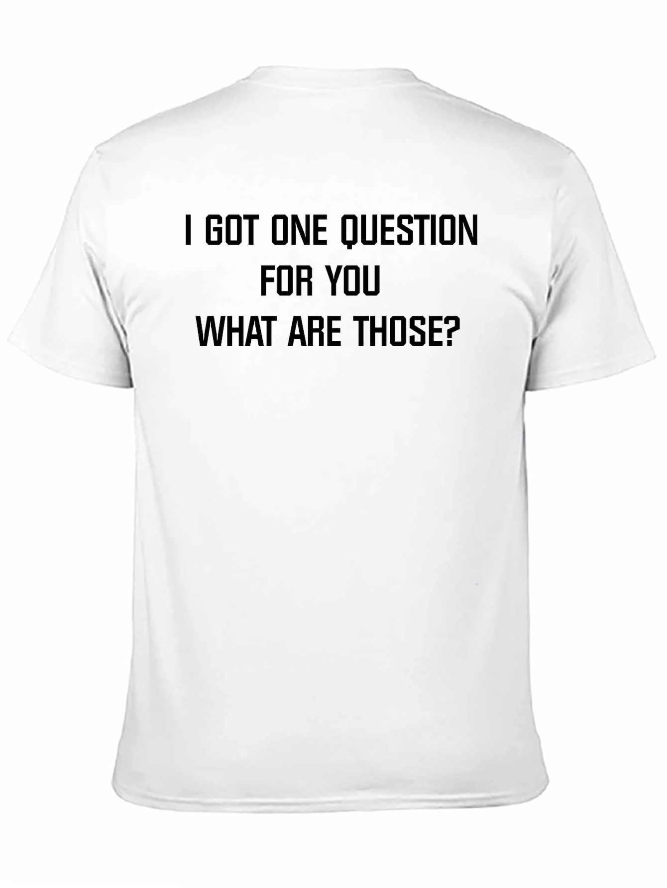 Black I Got One Question T-Shirt - Funny Slogan Tee view 11