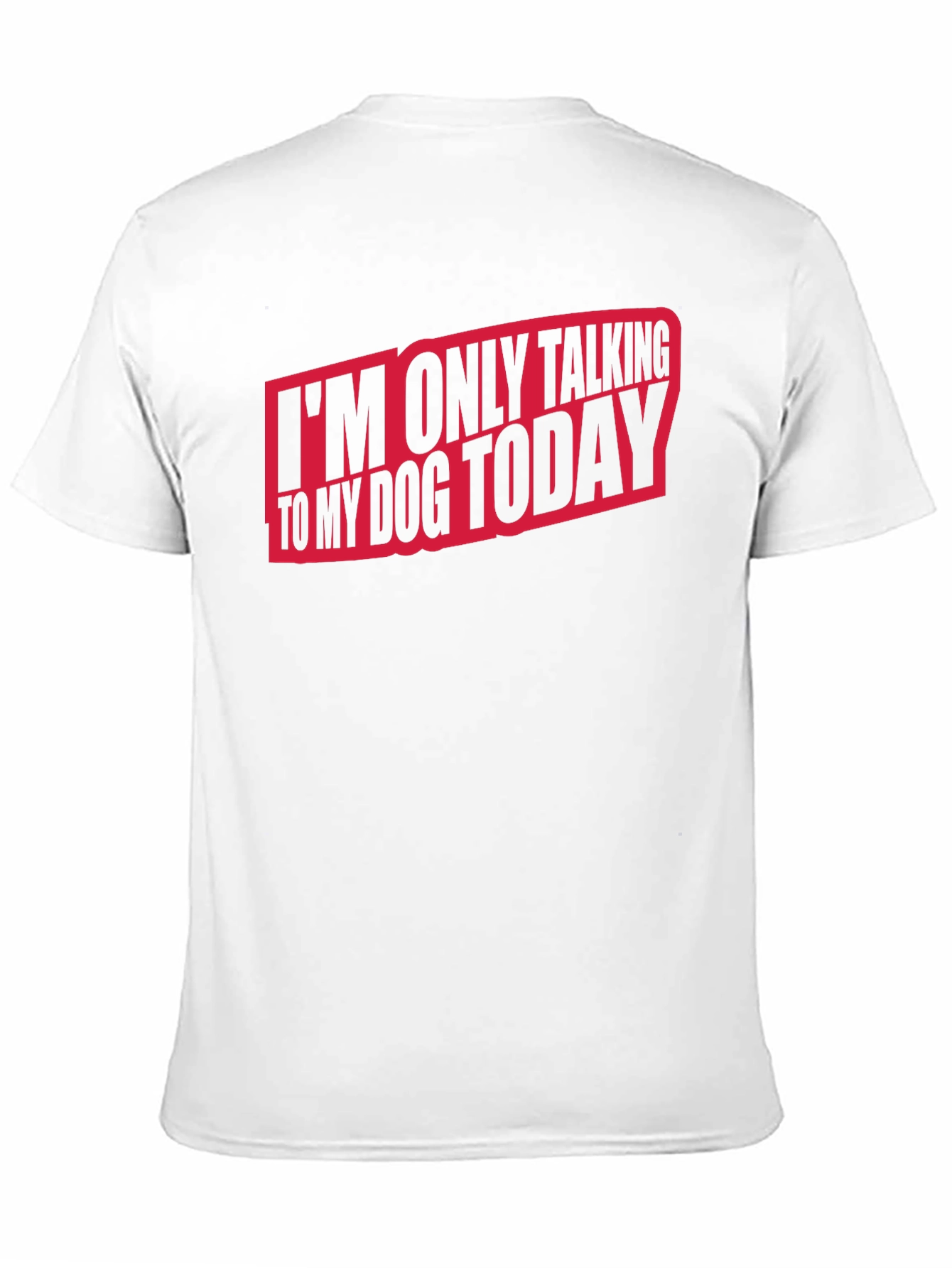 Dog Lover T-Shirt - I'm Only Talking to My Dog Today - 11