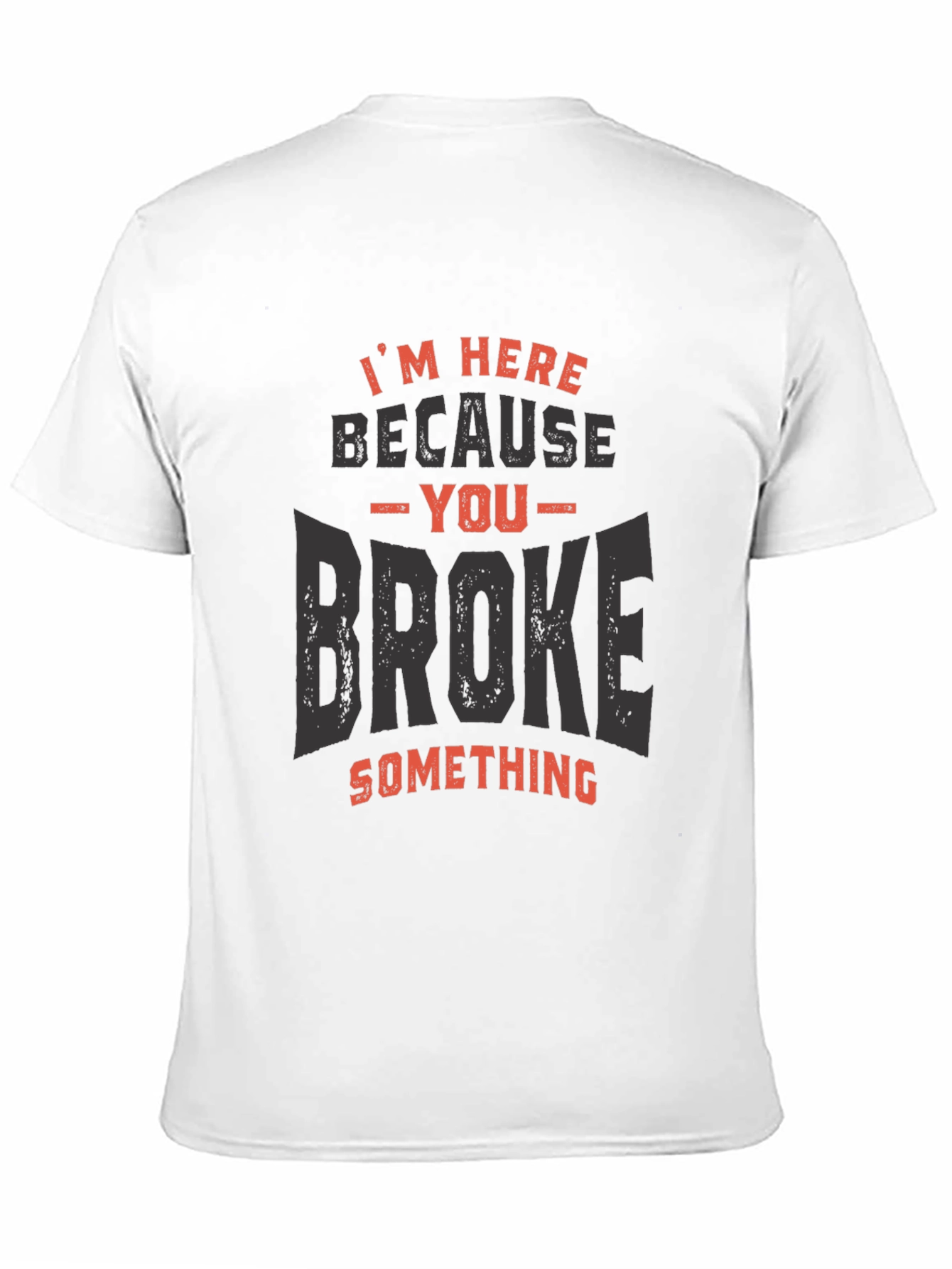 Black I'm Here Because You Broke Something T-Shirt view 11