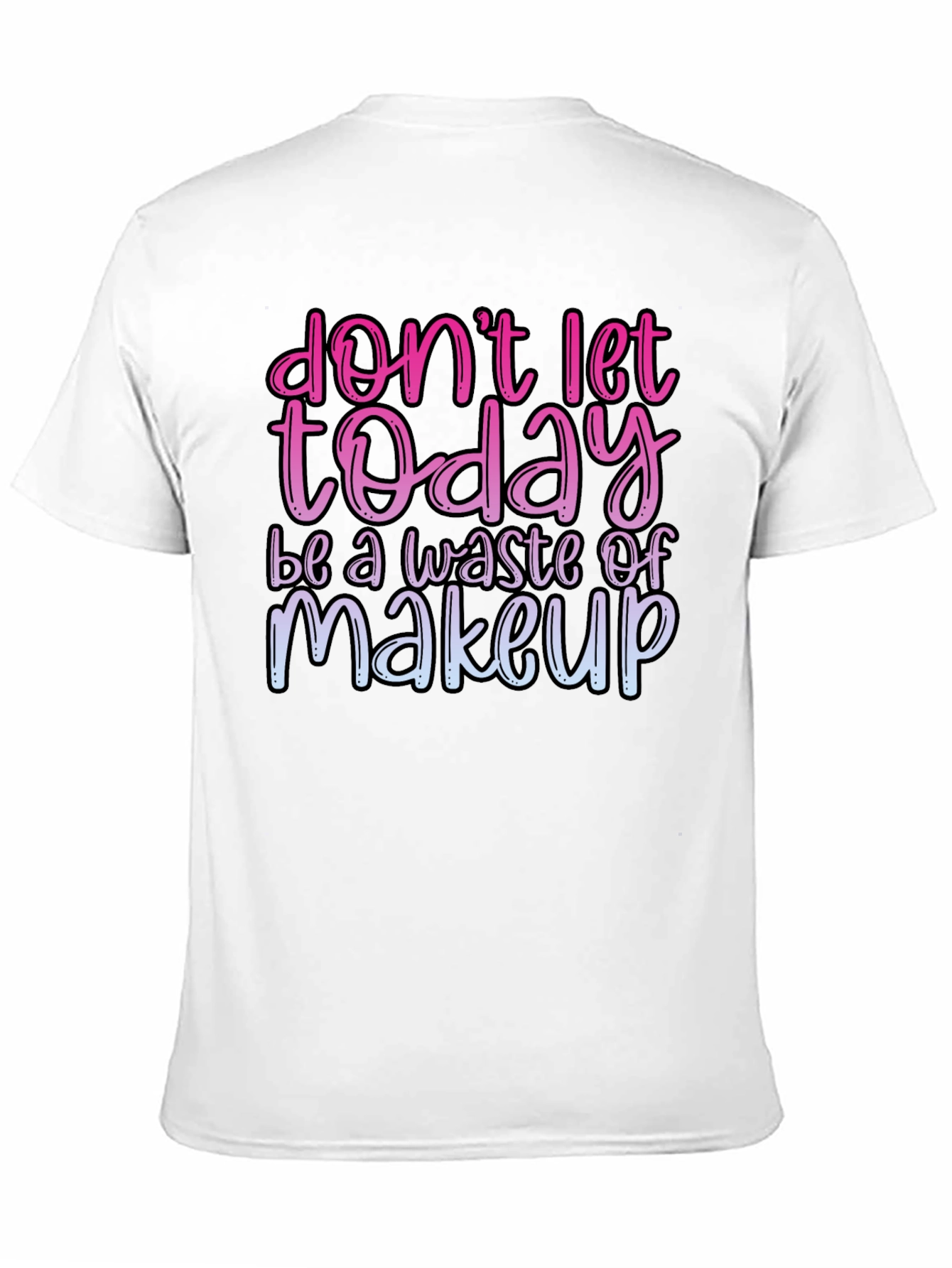 Black Funny Makeup T-Shirt - Don't Let Today Be A Waste view 11