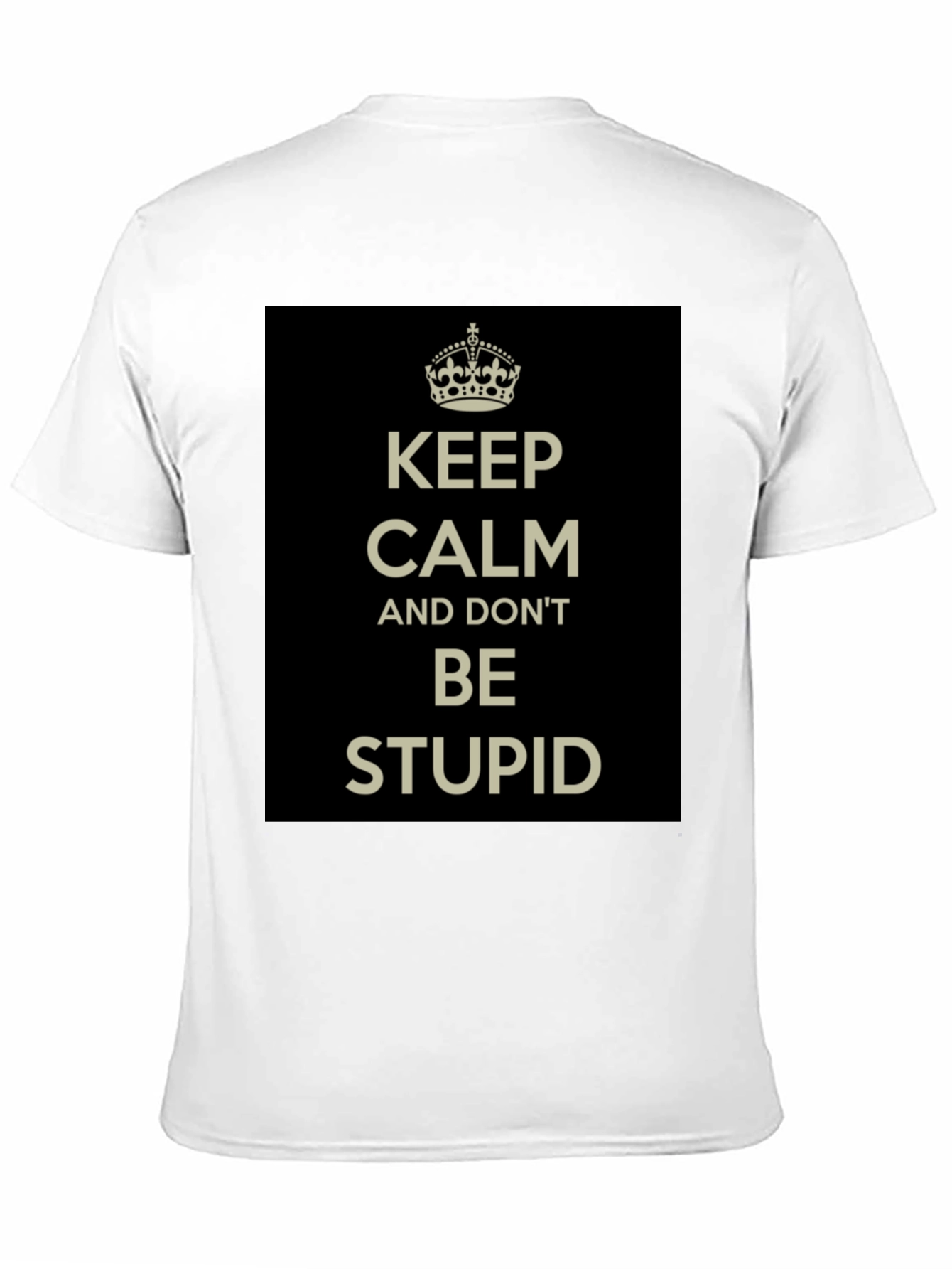 Black Keep Calm and Don't Be Stupid T-Shirt view 11