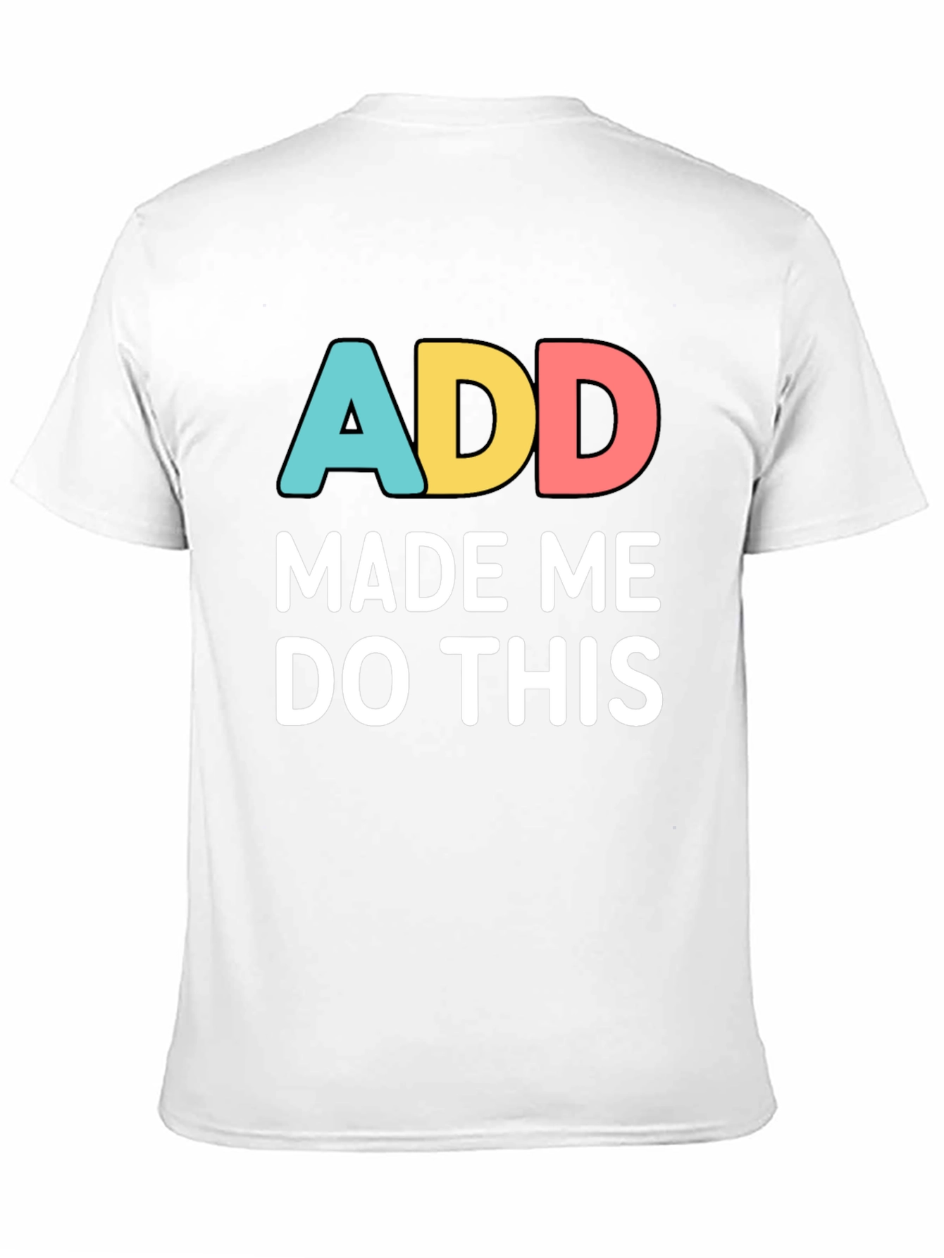 Black ADD Made Me Do This Funny Graphic T-Shirt view 11