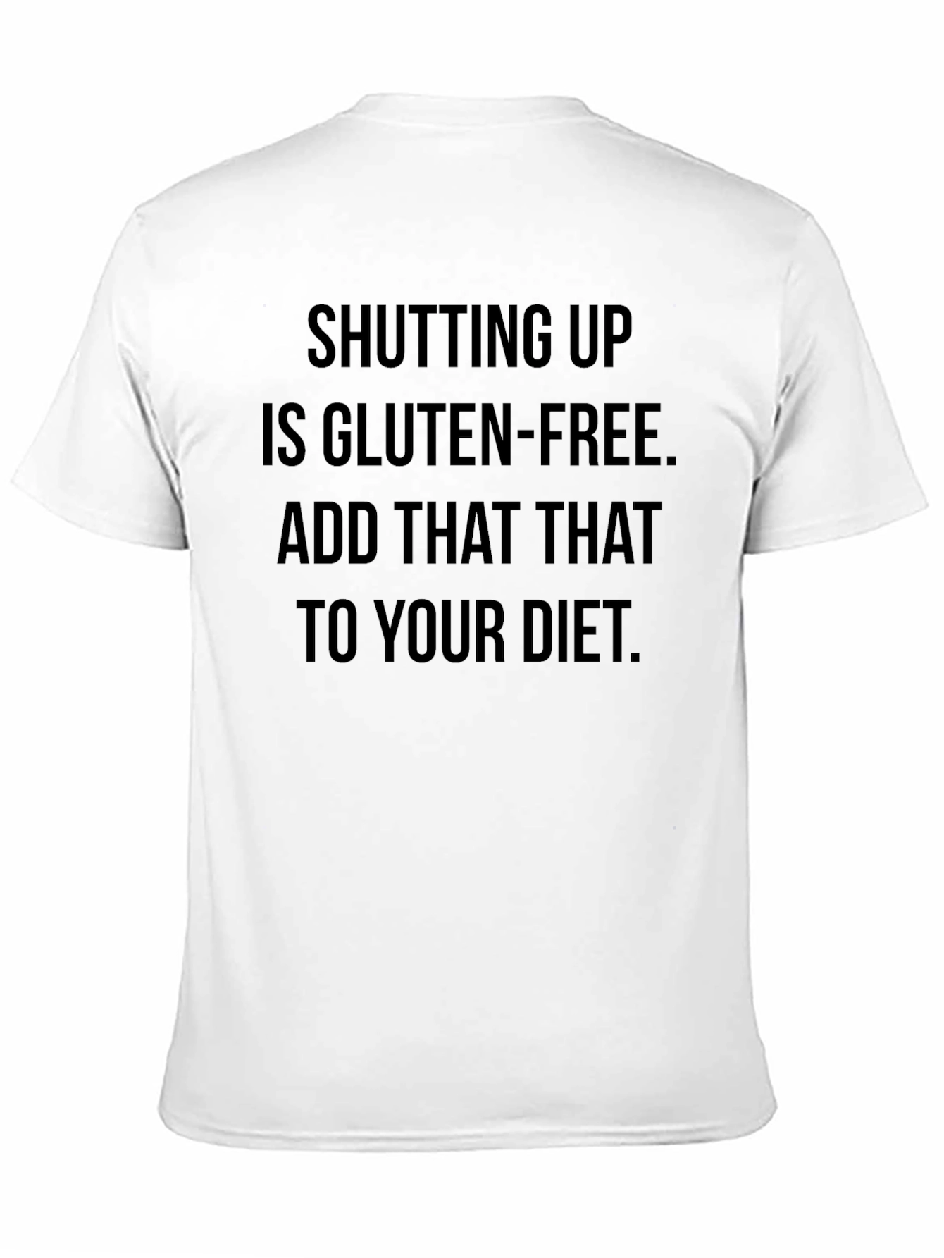 Black Shutting Up Is Gluten-Free T-Shirt view 11