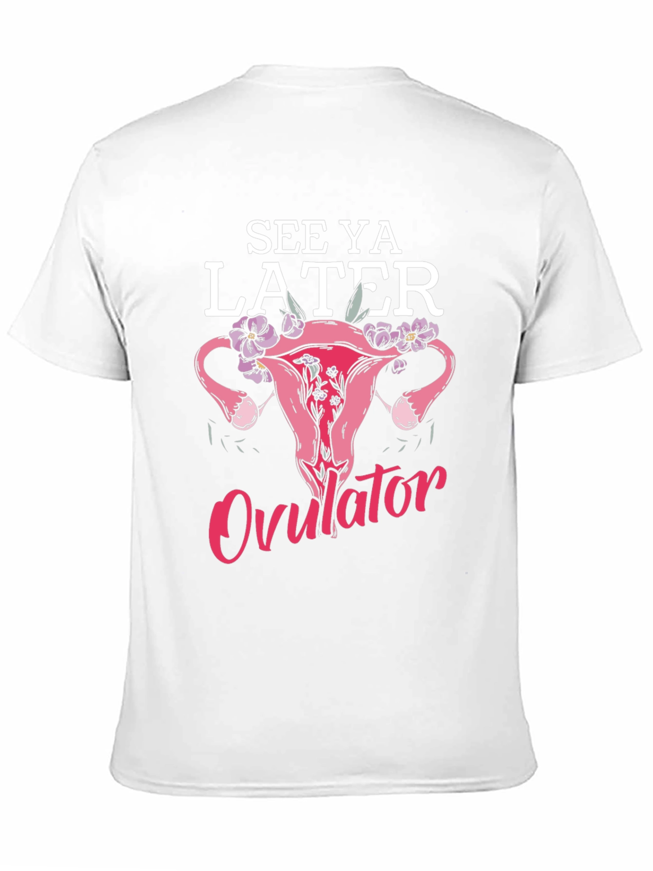 Black See Ya Later Ovulator Funny T-Shirt view 11