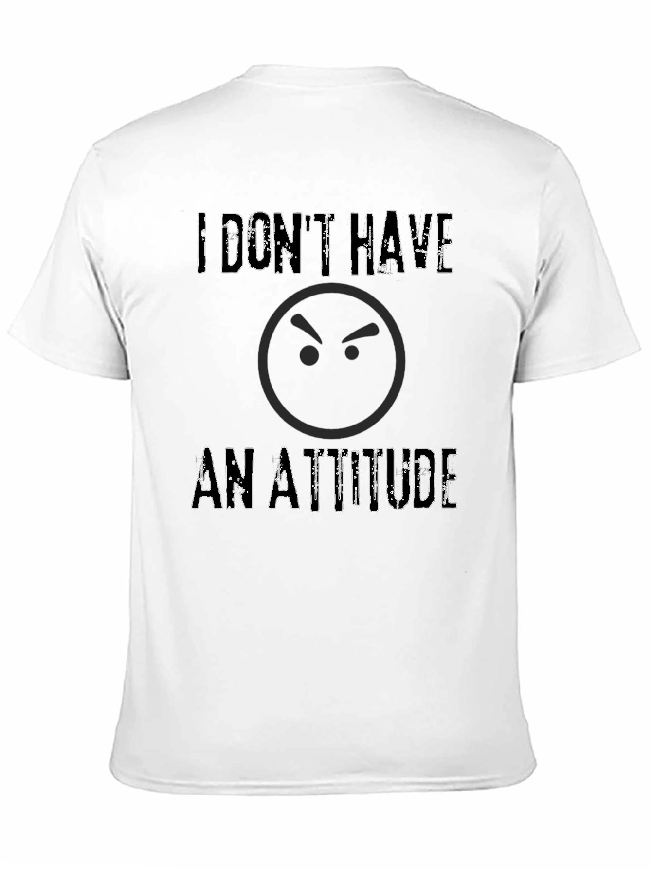 Black I Don't Have An Attitude T-Shirt - Sarcastic Graphic Tee view 11