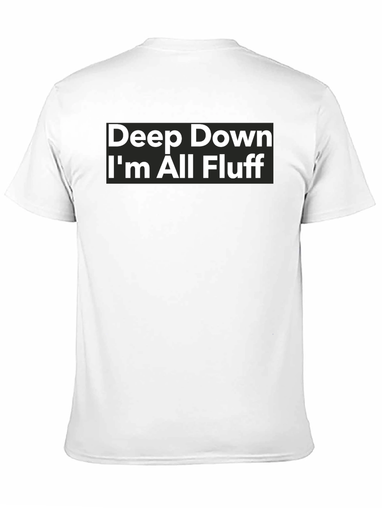 Black Deep Down I'm All Fluff T-Shirt - Funny Sarcastic Tee view 11