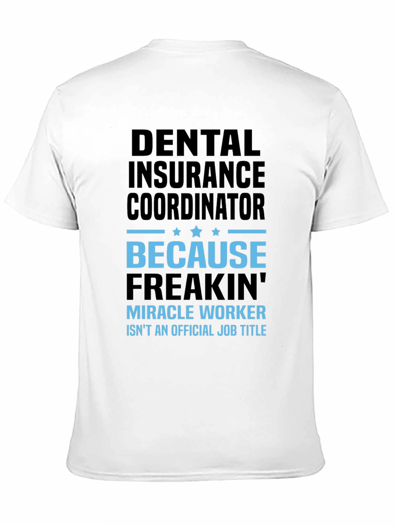 Dental Insurance Coordinator Miracle Worker Funny T-Shirt - 11