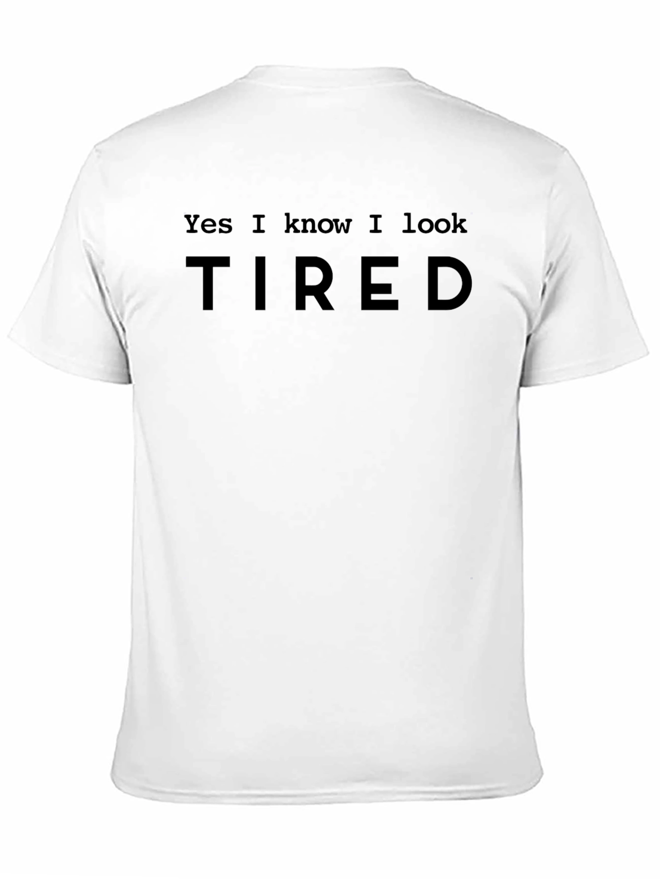Black Yes I Know I Look Tired Black T-Shirt view 11