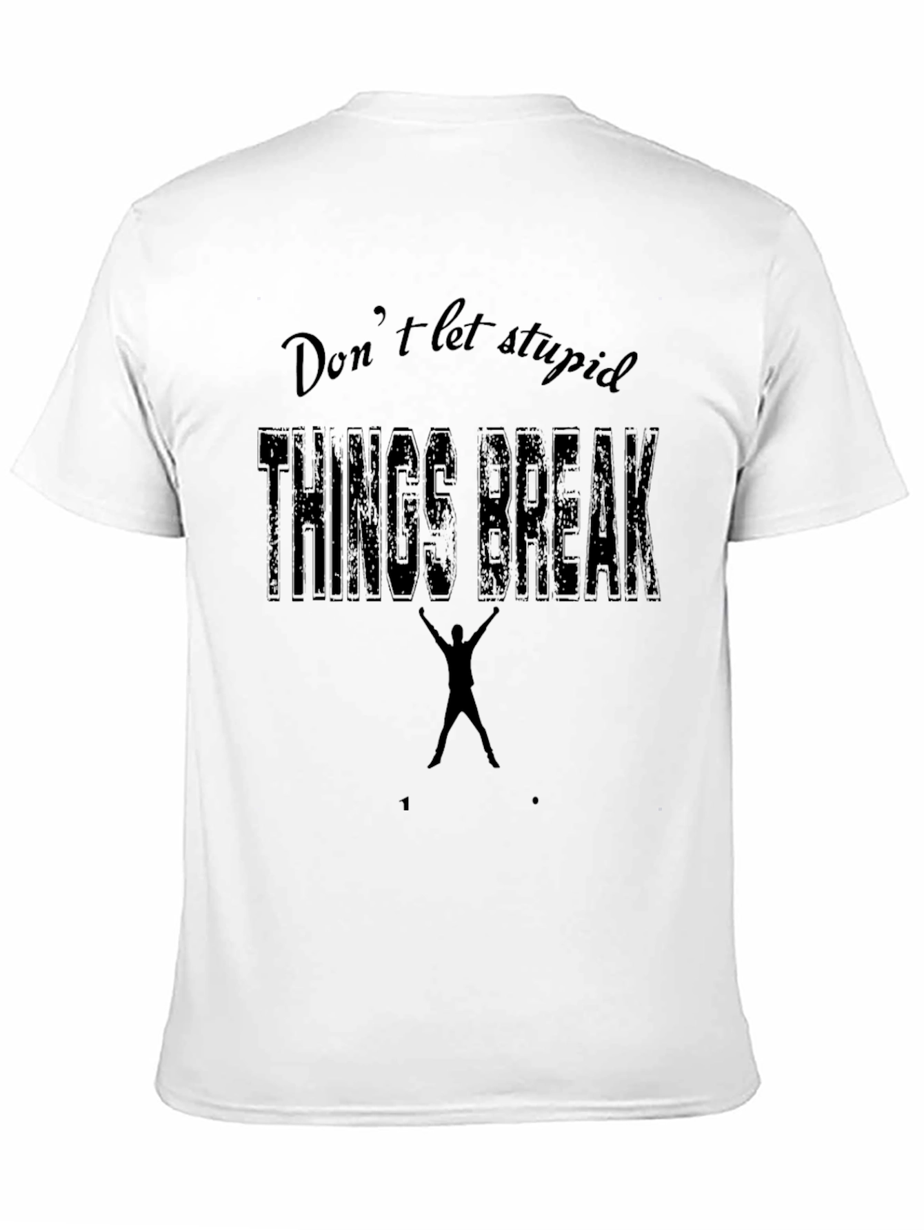 Black Don't Let Stupid Things Break You Black T-Shirt view 11