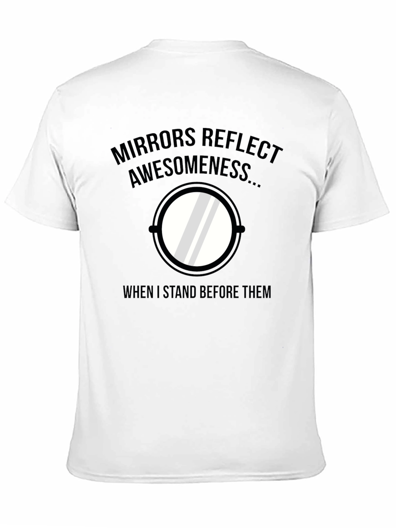 Black Mirrors Reflect Awesomeness Funny T-Shirt view 11