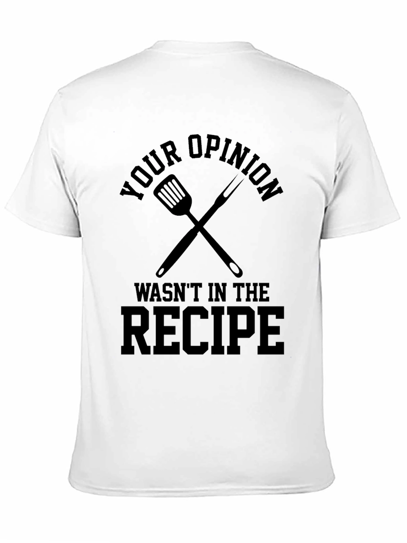 Black Your Opinion Wasn't in the Recipe T-Shirt view 11