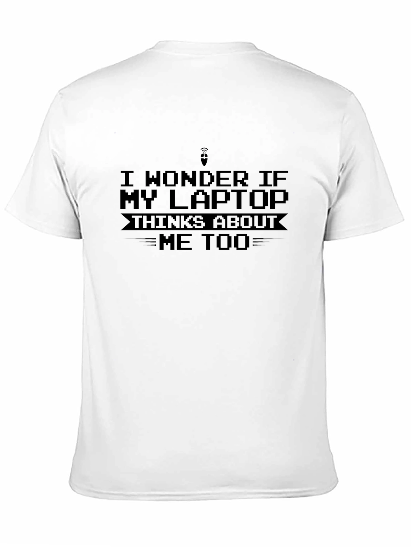 Black Funny Laptop T-Shirt - "I Wonder If My Laptop Thinks About Me Too" view 11