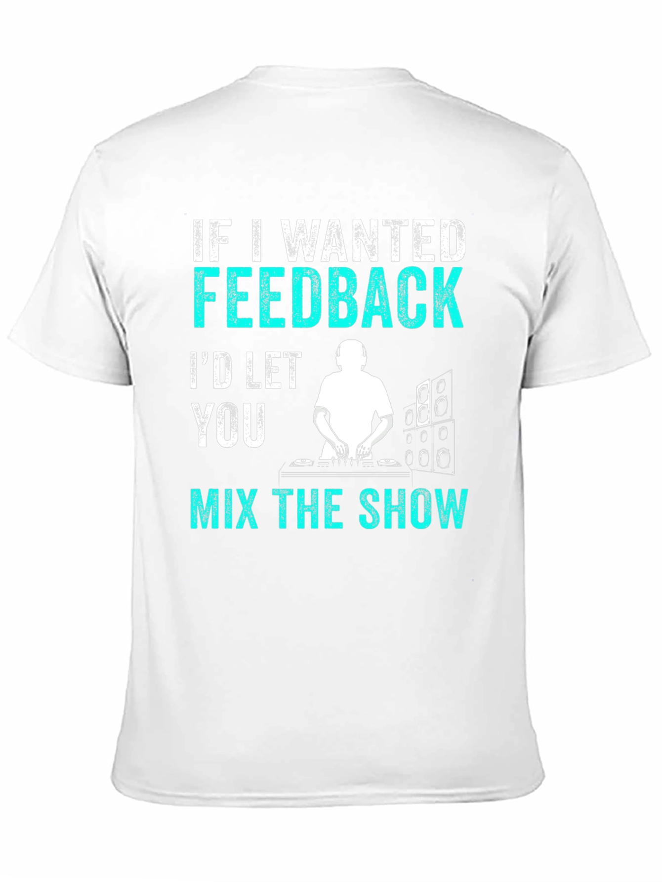 Black Funny DJ T-Shirt - If I Wanted Feedback Music Shirt view 11