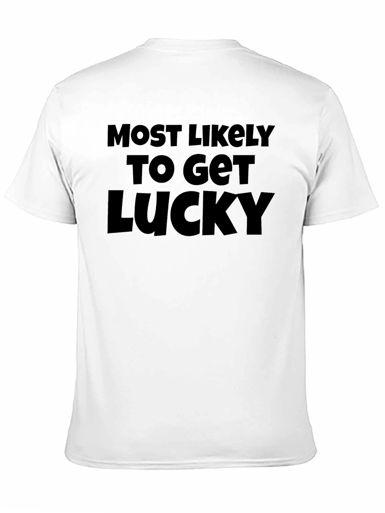Black Most Likely to Get Lucky Tee view 11