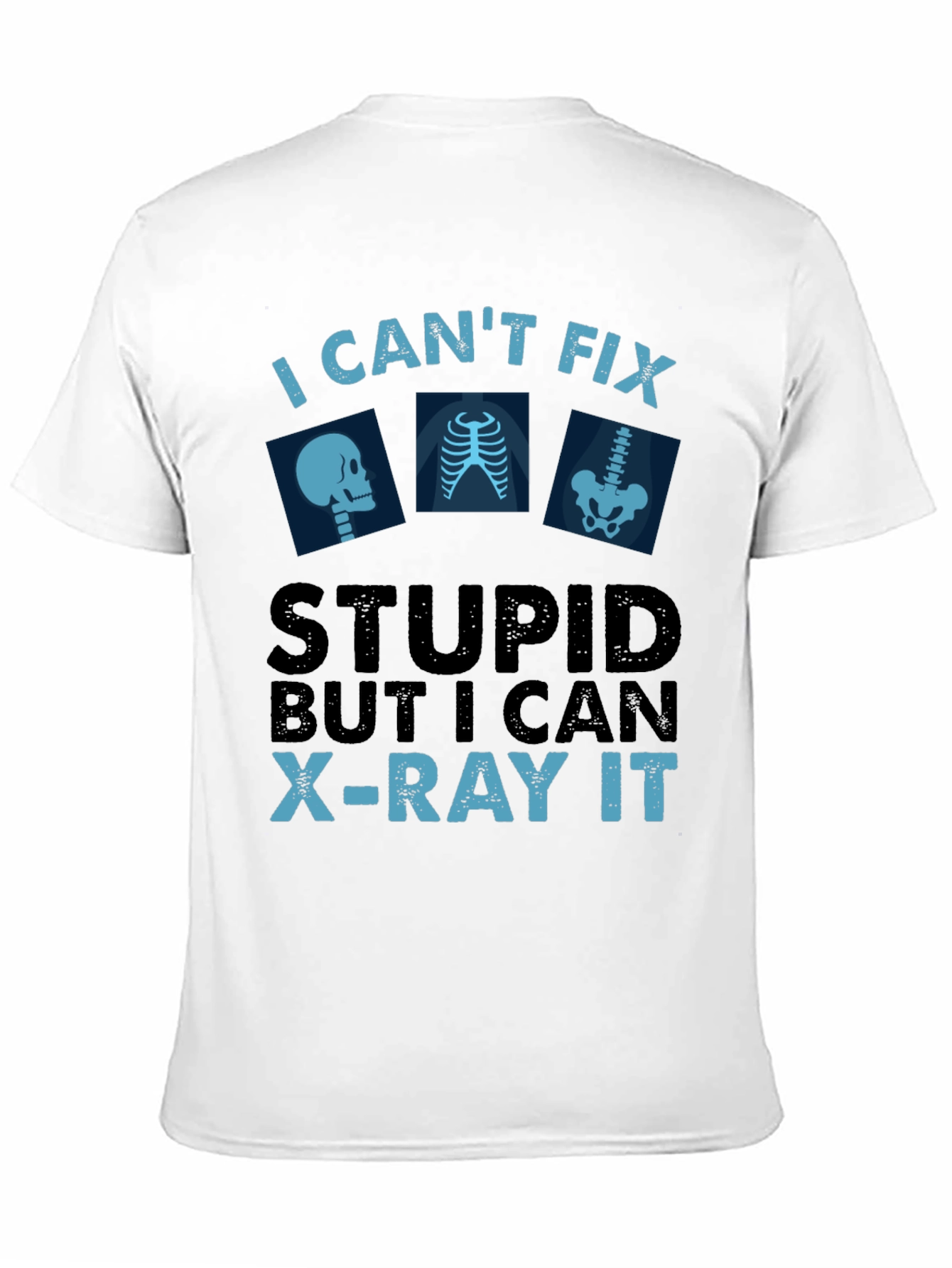 Black Funny X-Ray Technician T-Shirt - Can't Fix Stupid view 11