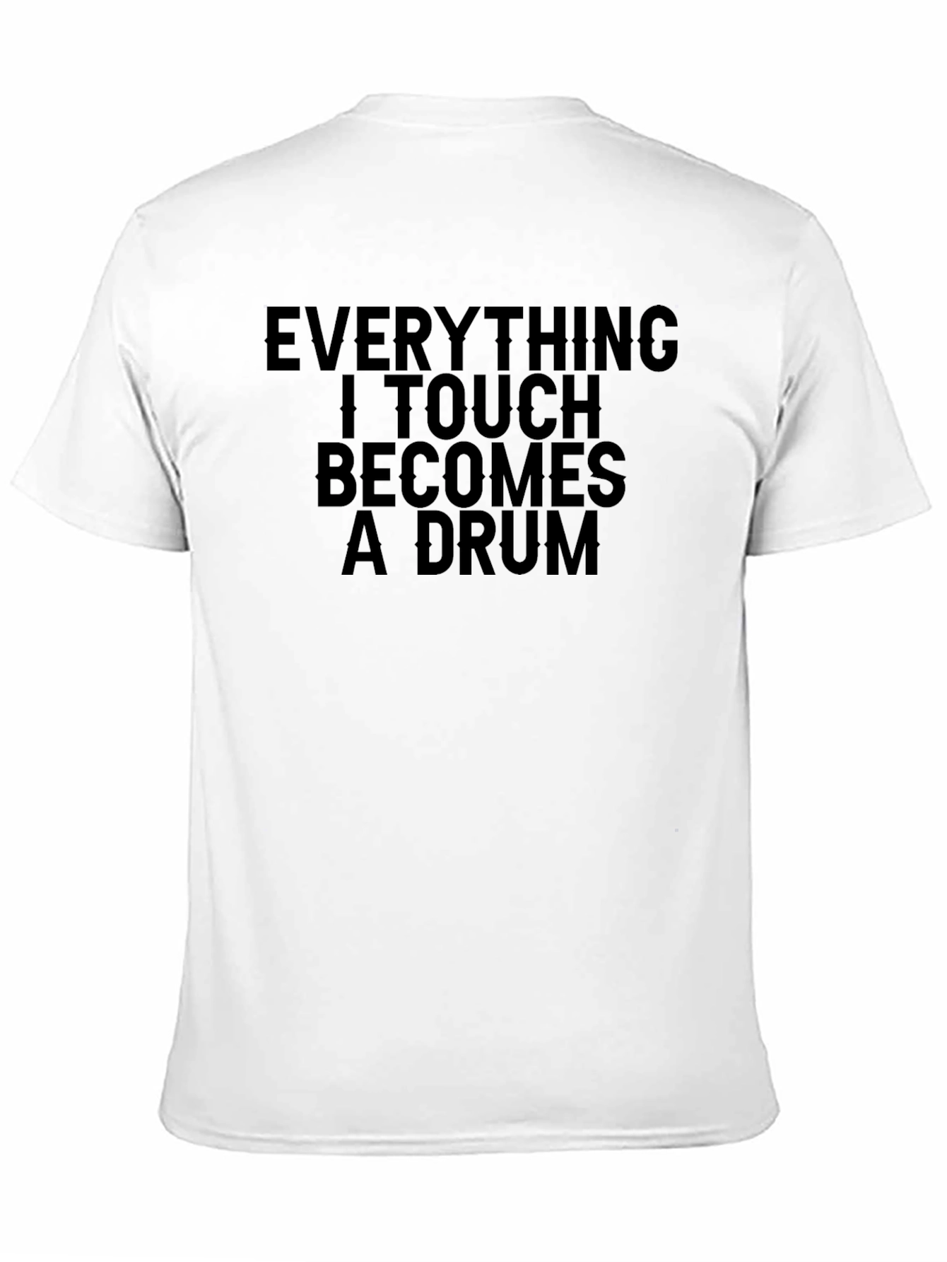 Black Everything I Touch Becomes A Drum T-Shirt view 11