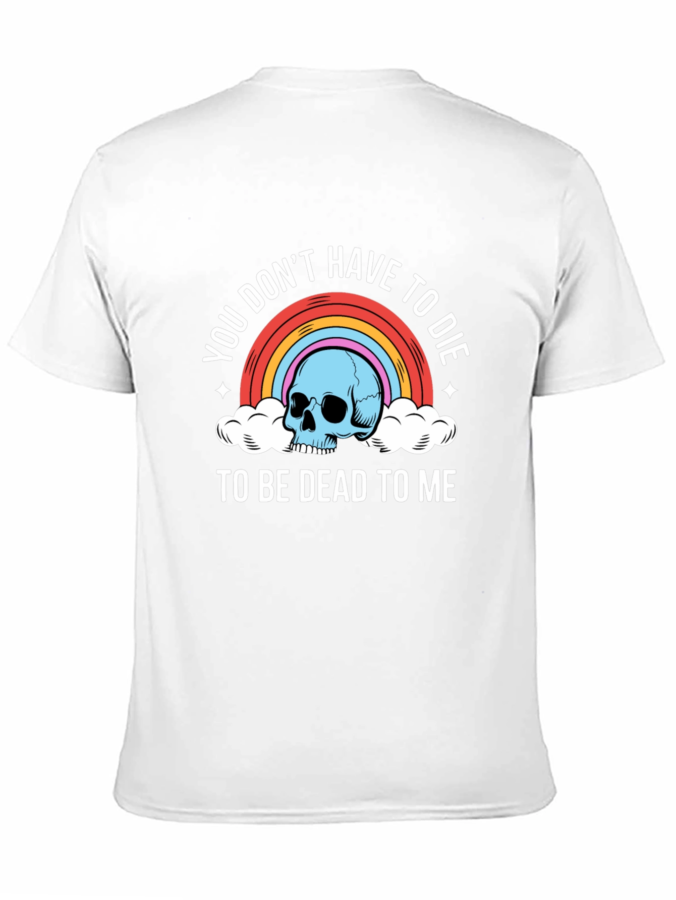 Black You Don't Have To Die To Be Dead To Me T-Shirt view 11