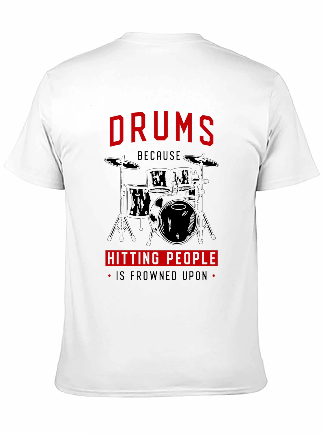 Black Drums Because Hitting People Is Frowned Upon T-Shirt view 11